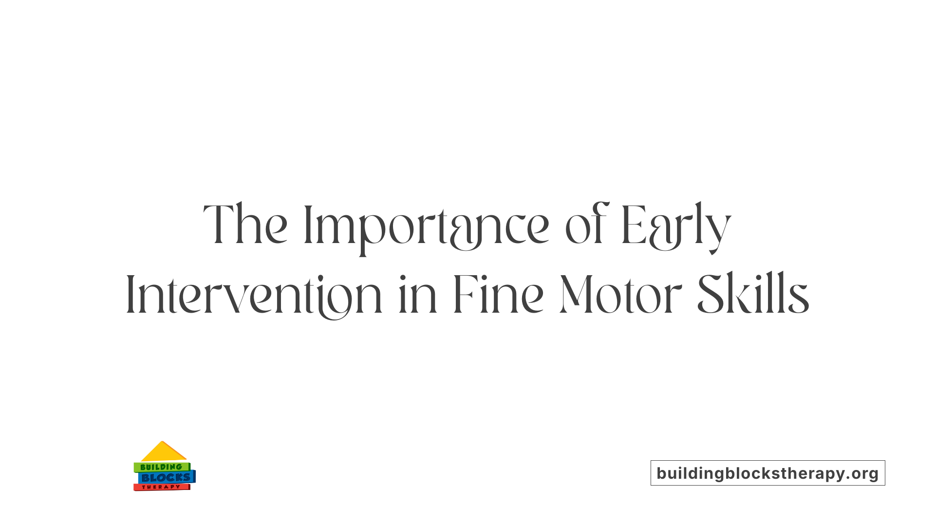 The Importance of Early Intervention in Fine Motor Skills