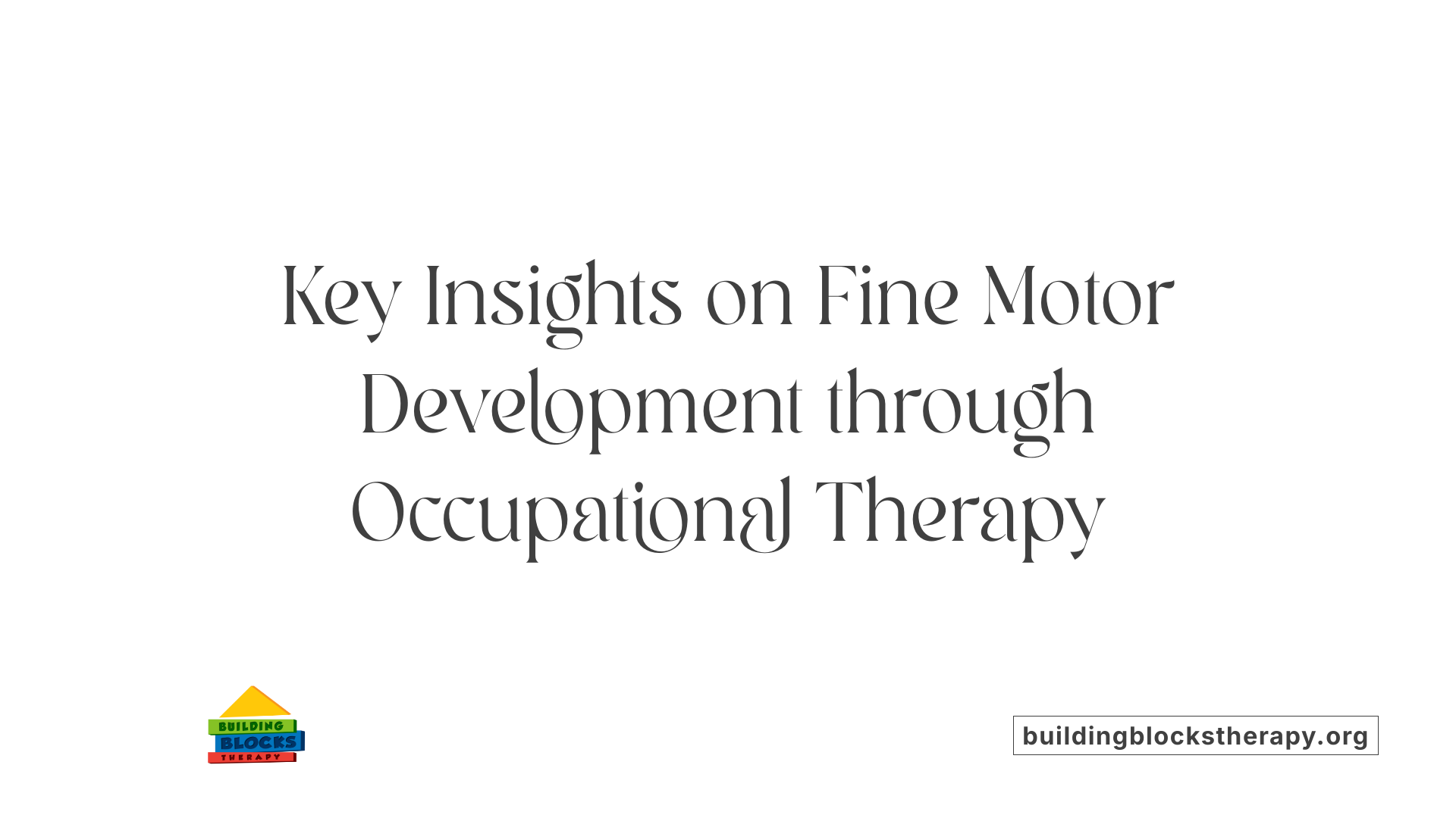 Key Insights on Fine Motor Development through Occupational Therapy
