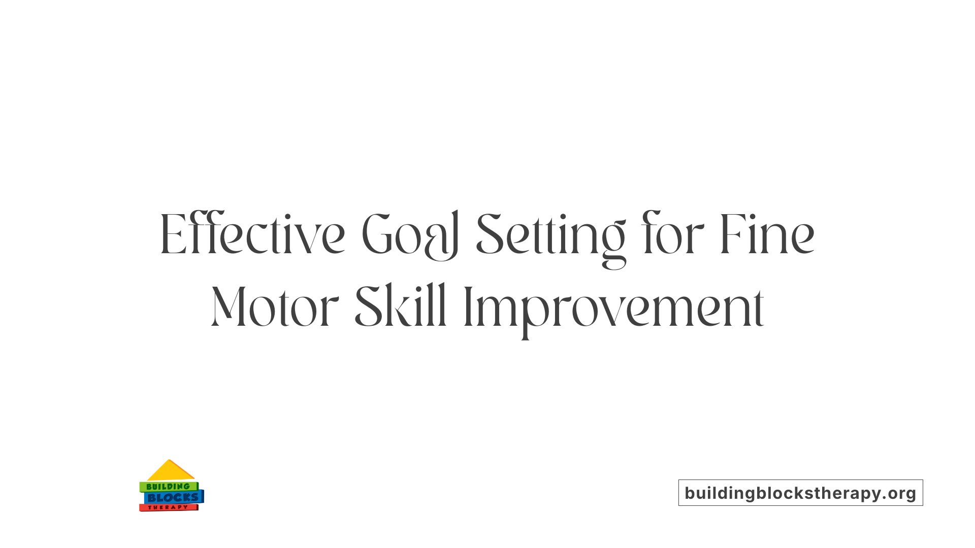 Effective Goal Setting for Fine Motor Skill Improvement