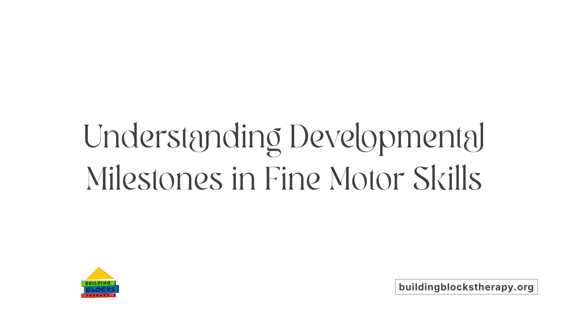 Understanding Developmental Milestones in Fine Motor Skills
