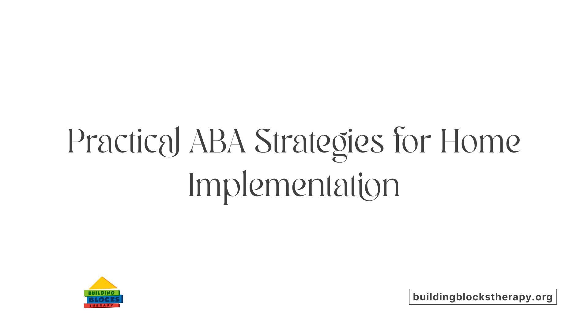 Practical ABA Strategies for Home Implementation