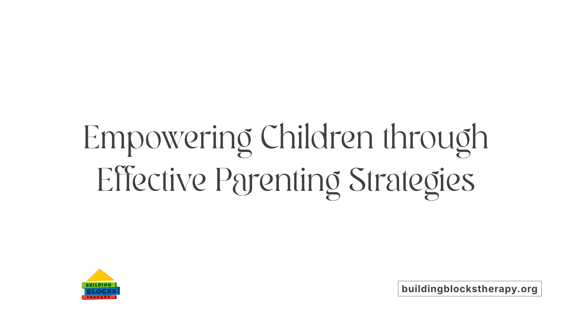 Empowering Children through Effective Parenting Strategies