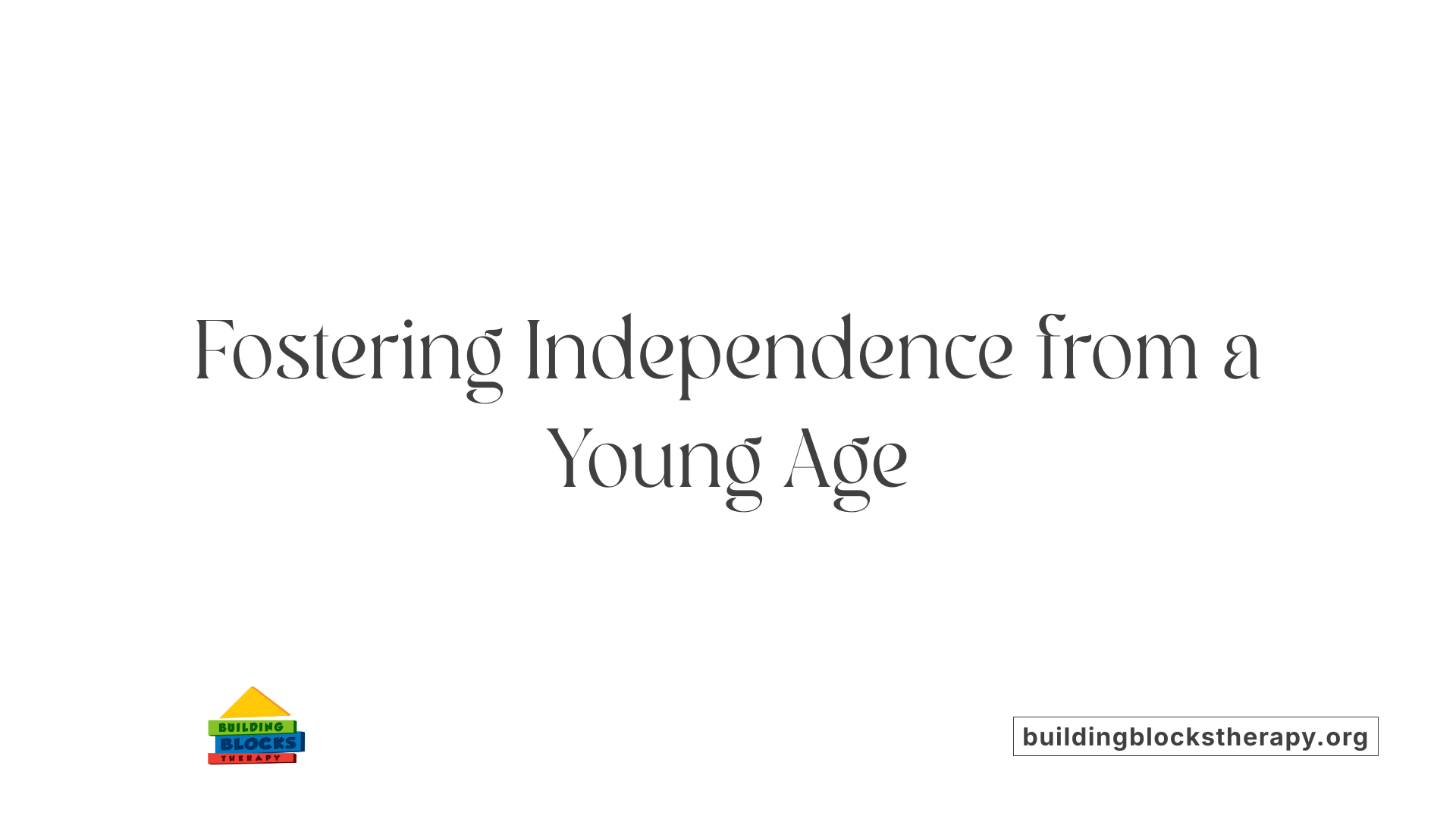 Fostering Independence from a Young Age