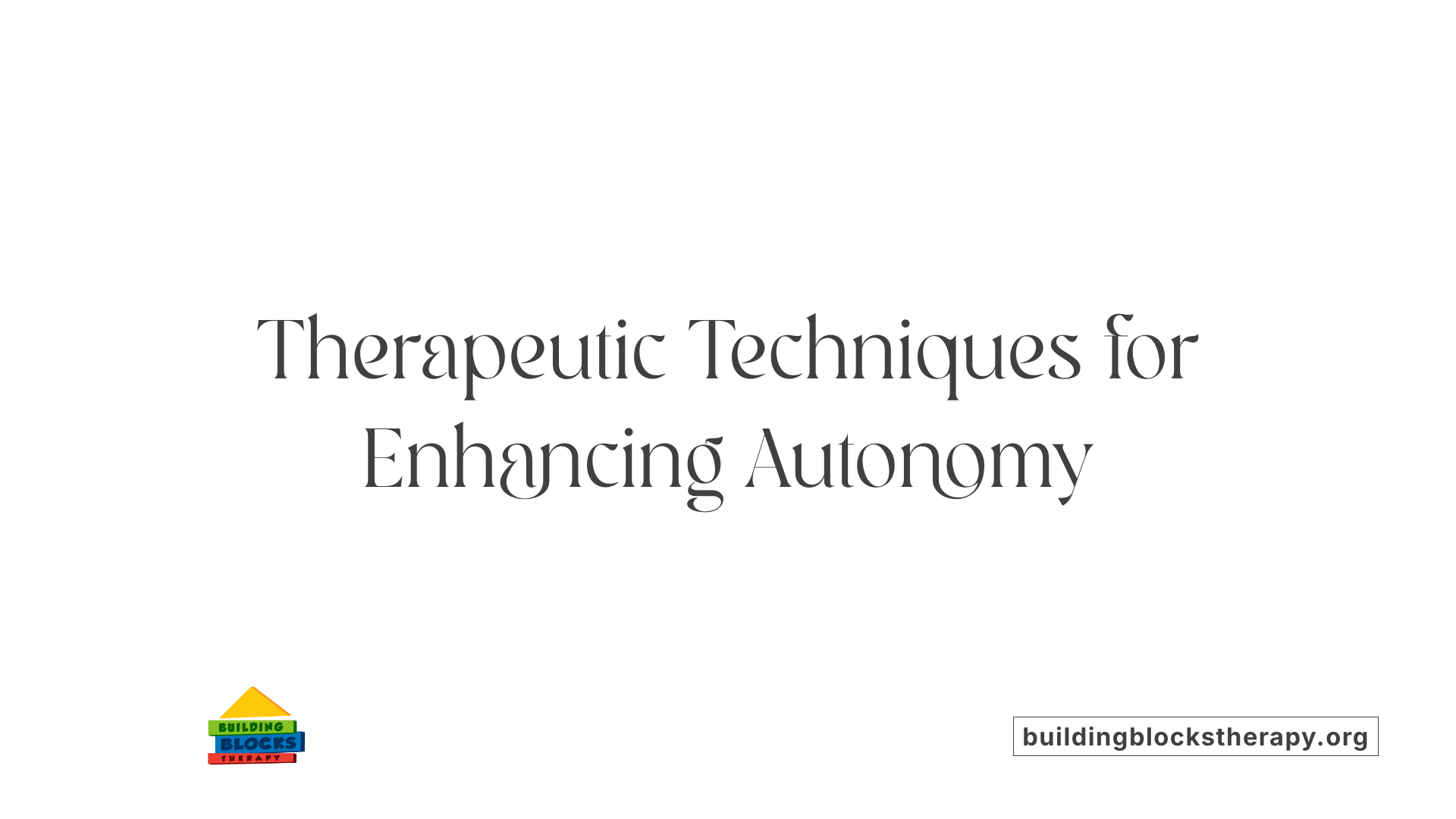 Therapeutic Techniques for Enhancing Autonomy
