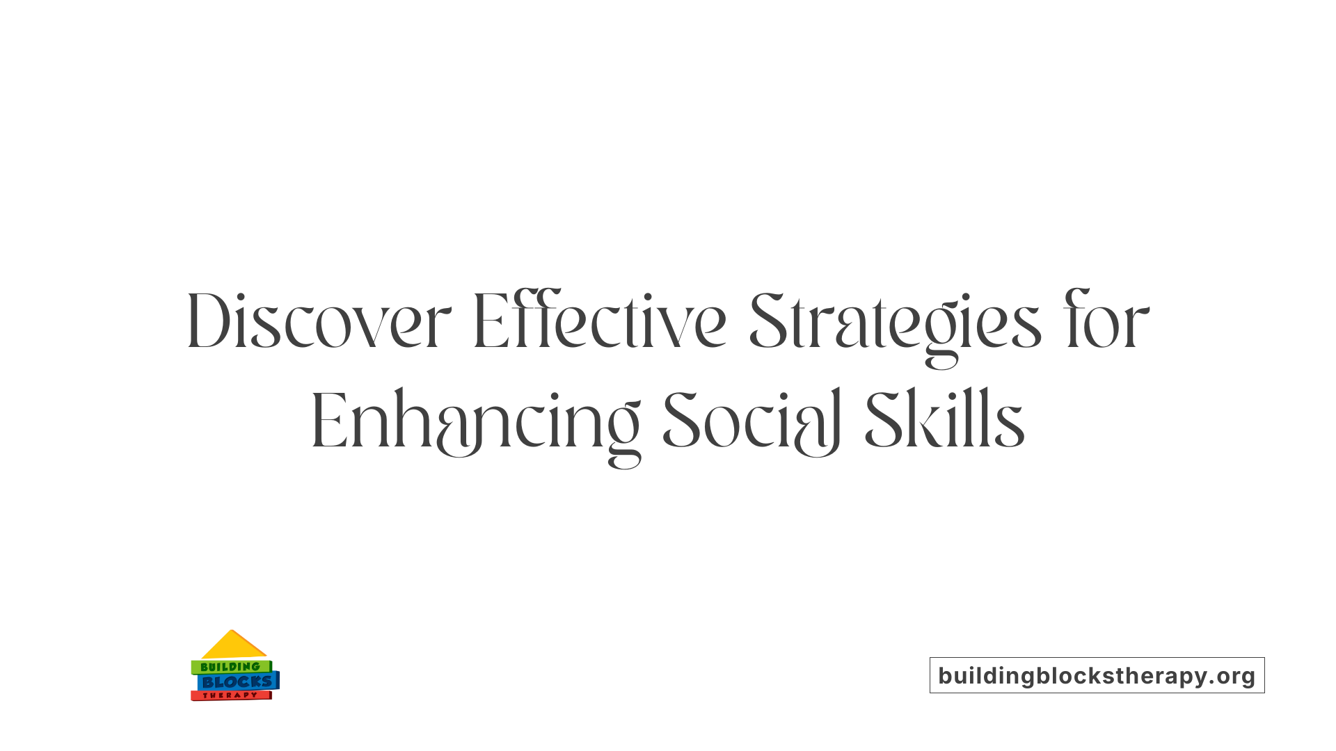 Discover Effective Strategies for Enhancing Social Skills