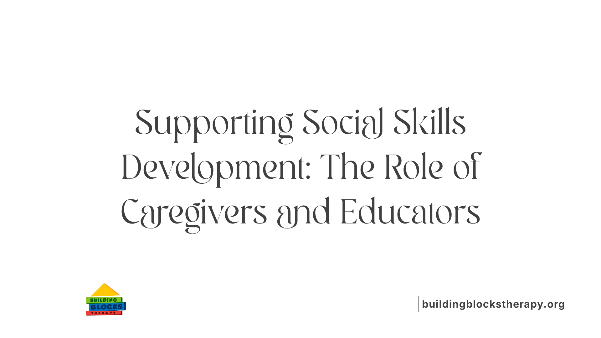 Supporting Social Skills Development: The Role of Caregivers and Educators