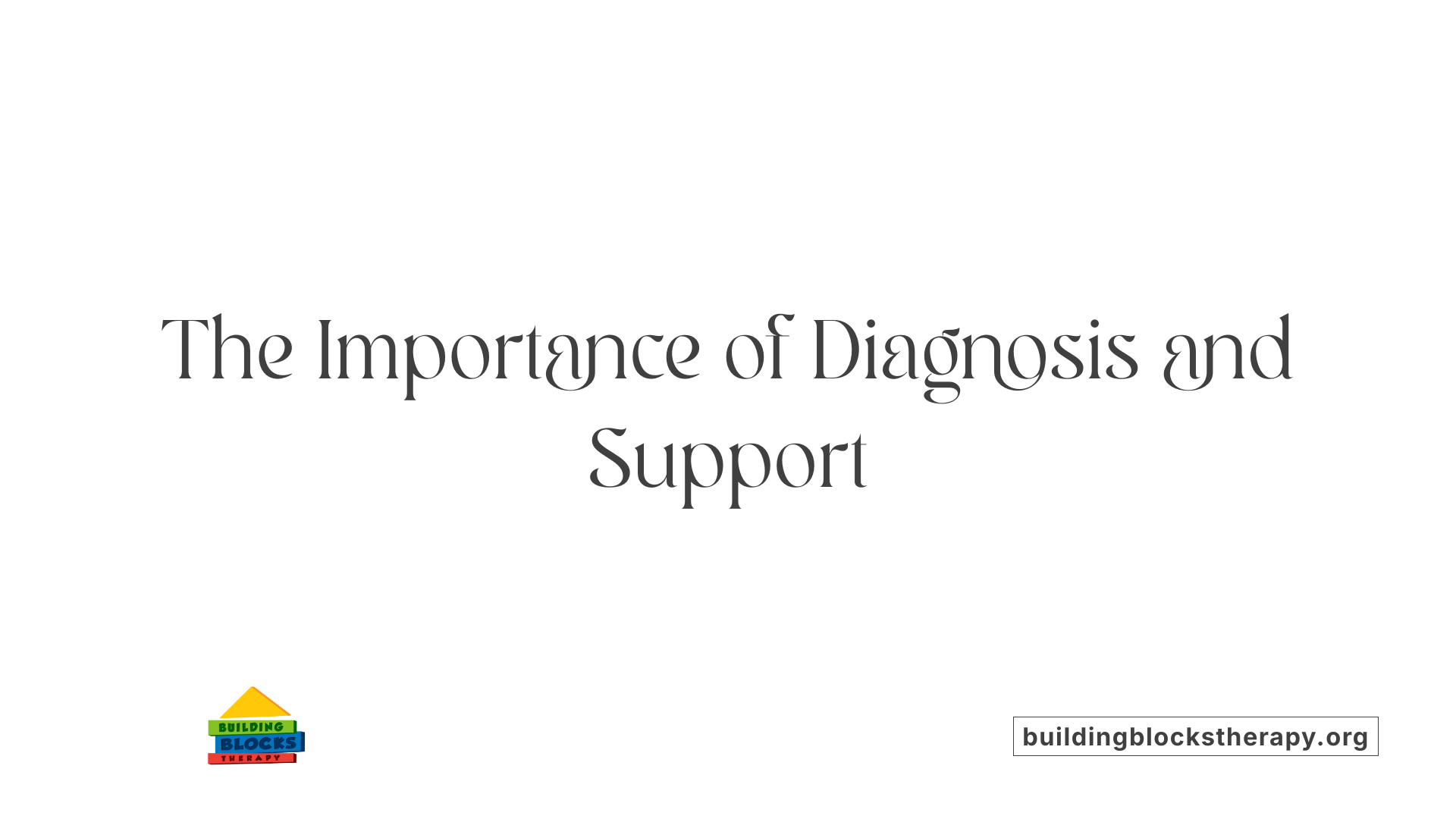 The Importance of Diagnosis and Support
