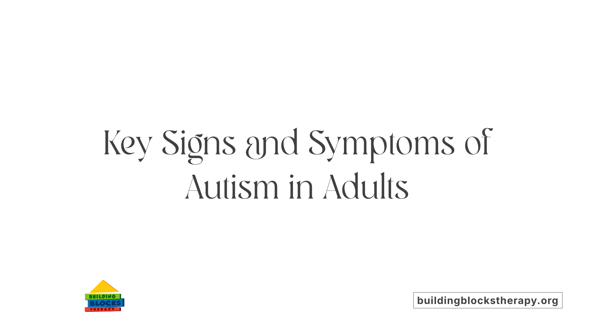 Key Signs and Symptoms of Autism in Adults