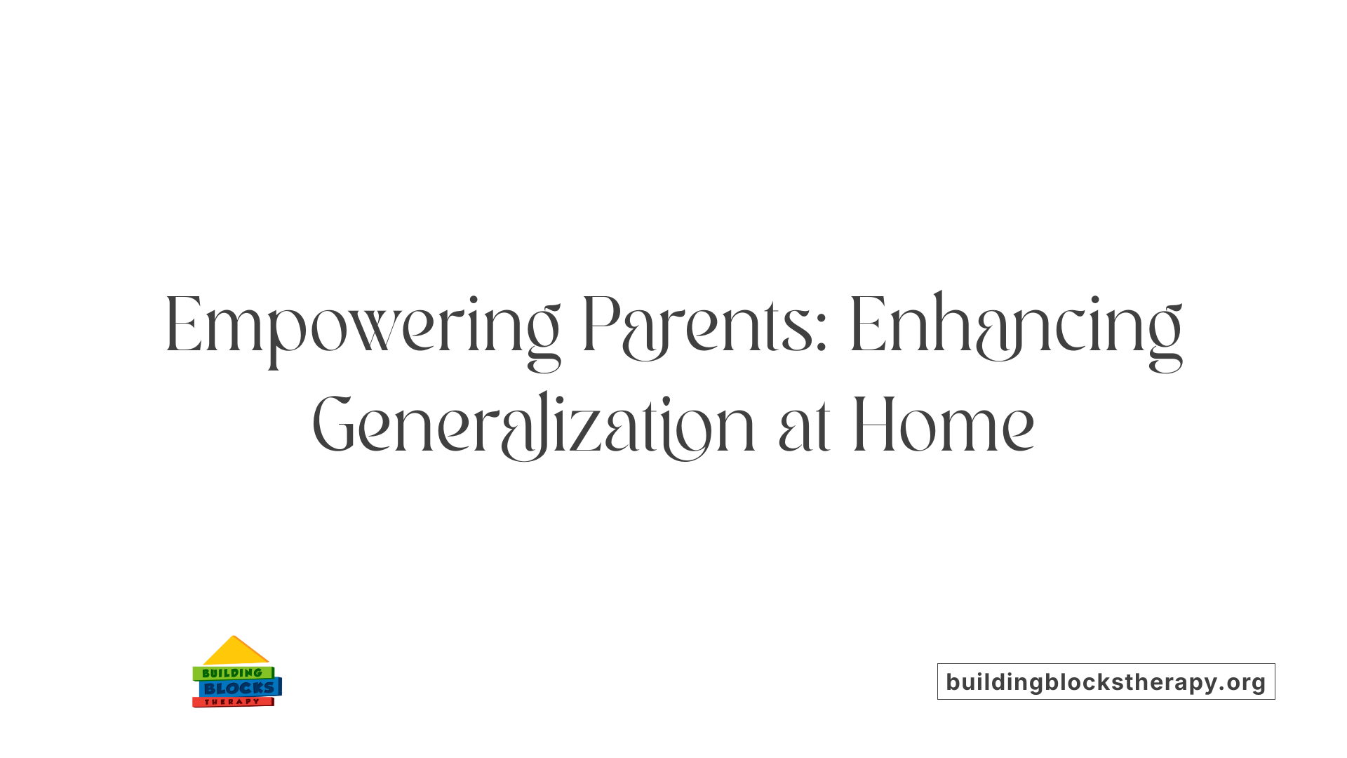 Empowering Parents: Enhancing Generalization at Home