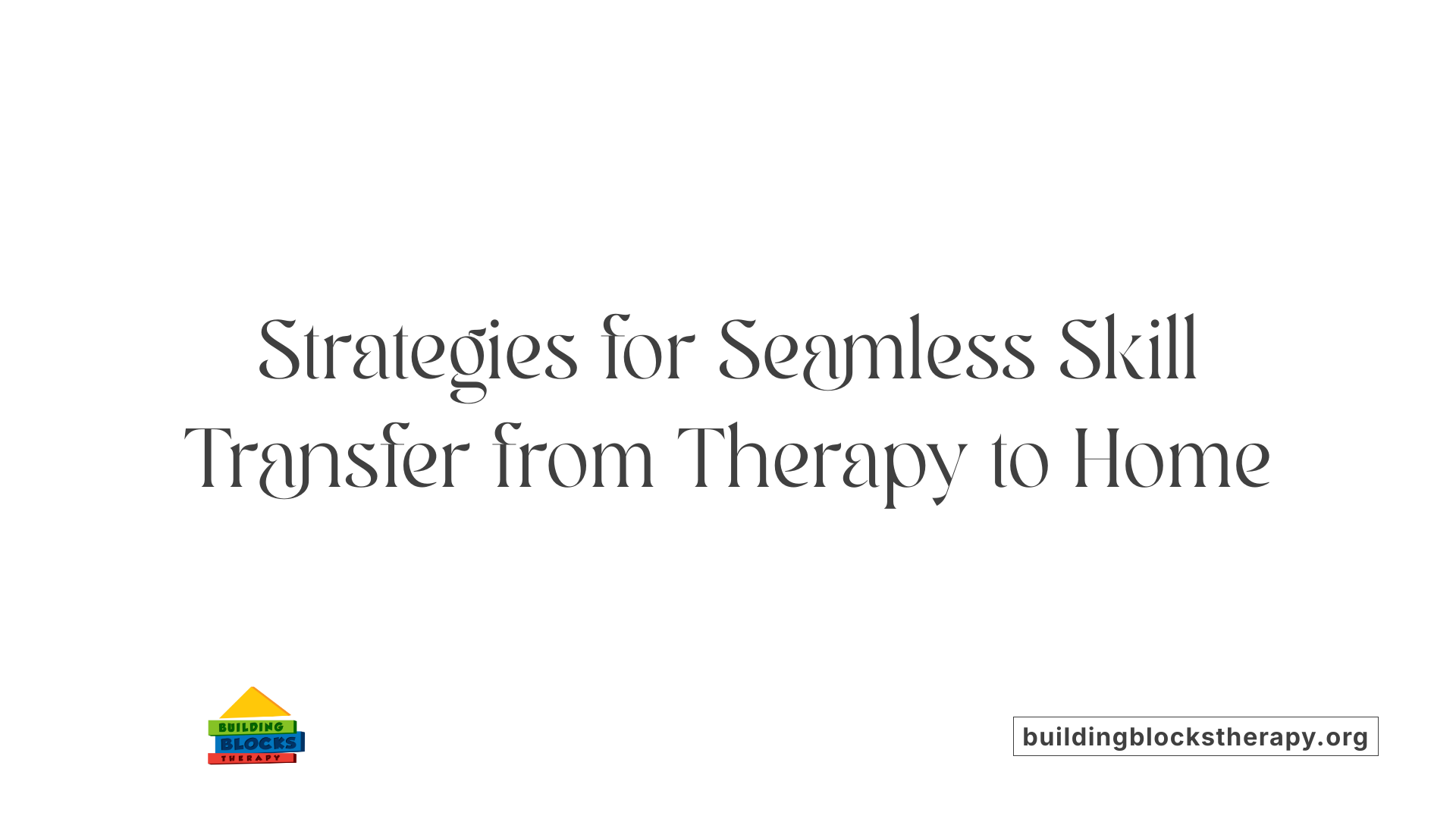 Strategies for Seamless Skill Transfer from Therapy to Home