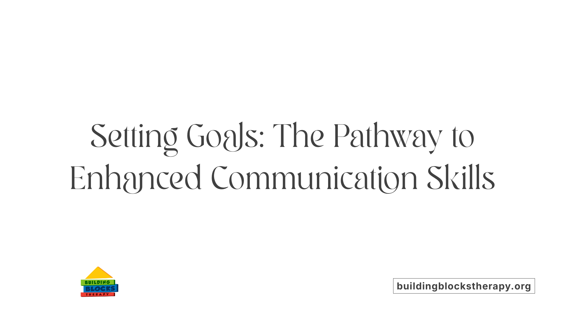 Setting Goals: The Pathway to Enhanced Communication Skills