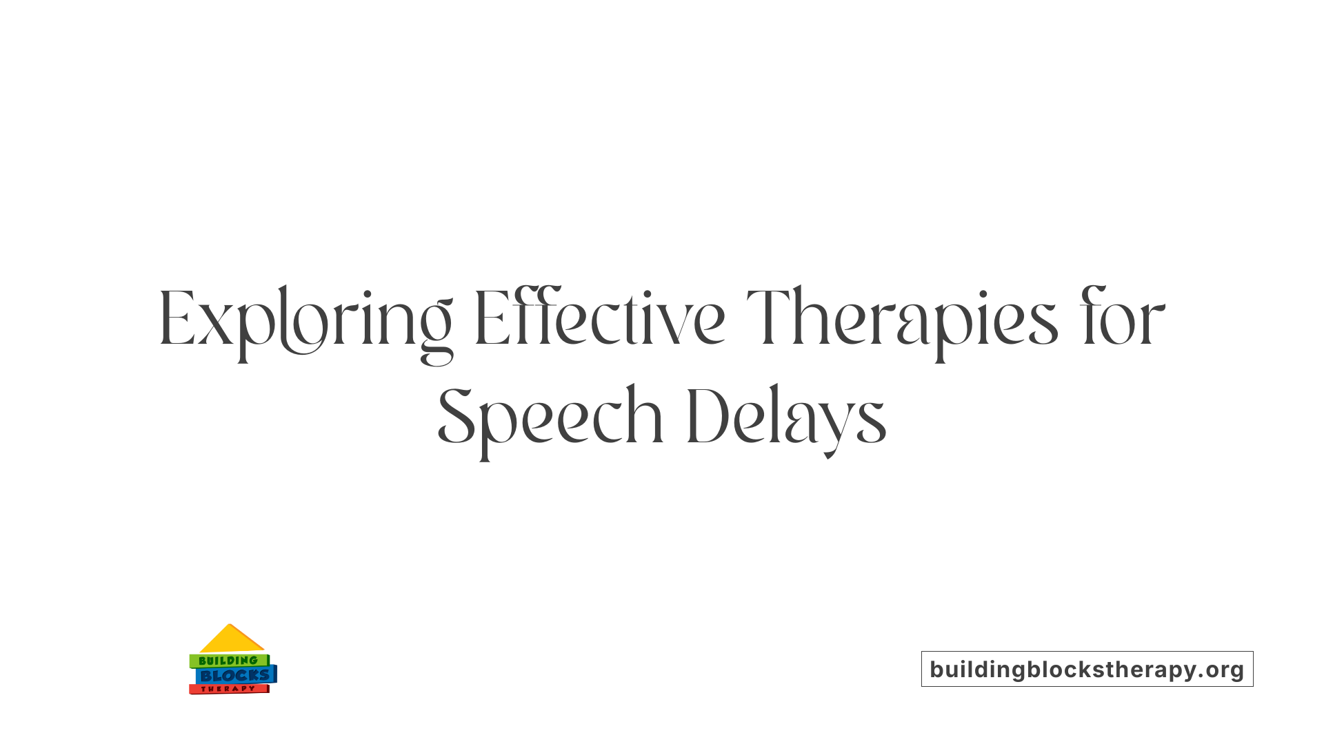 Exploring Effective Therapies for Speech Delays