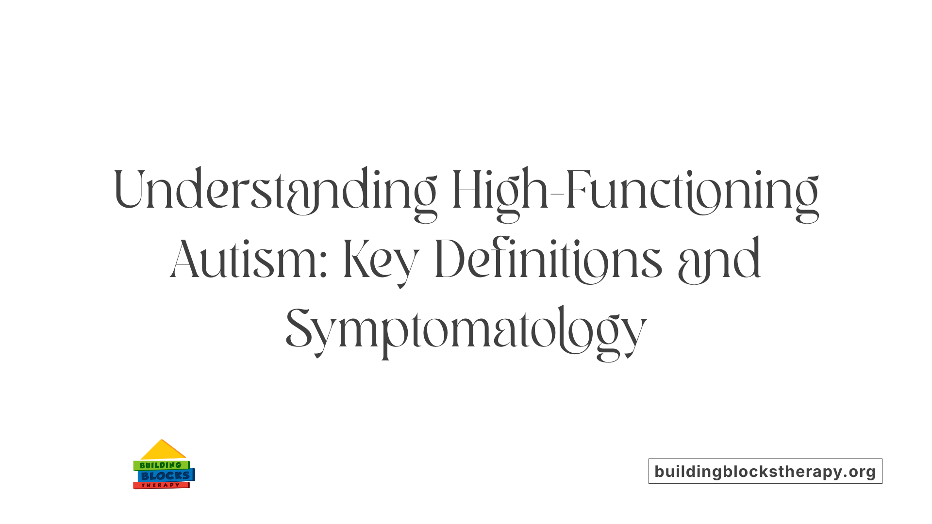 Understanding High-Functioning Autism: Key Definitions and Symptomatology