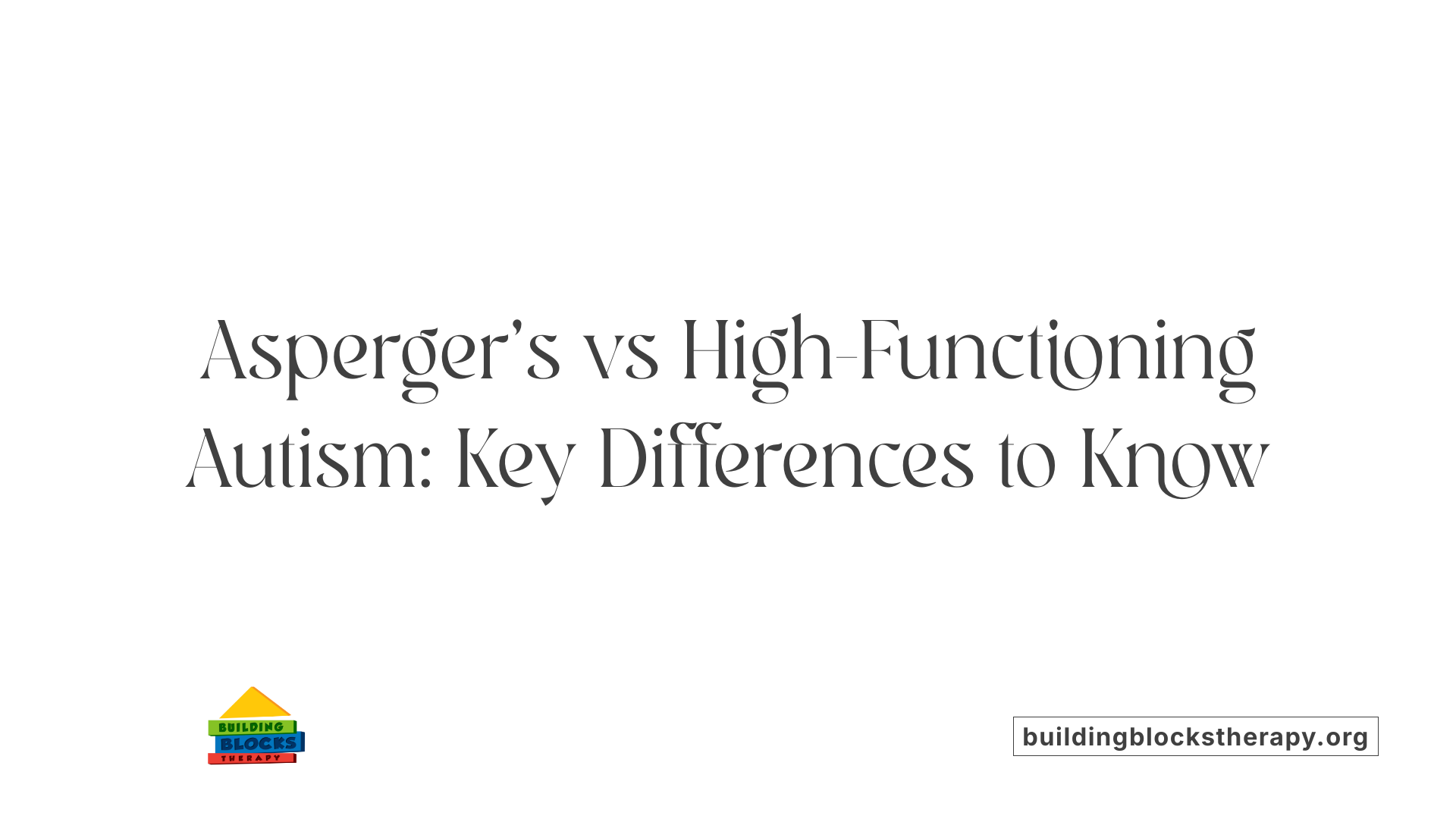 Asperger's vs High-Functioning Autism: Key Differences to Know