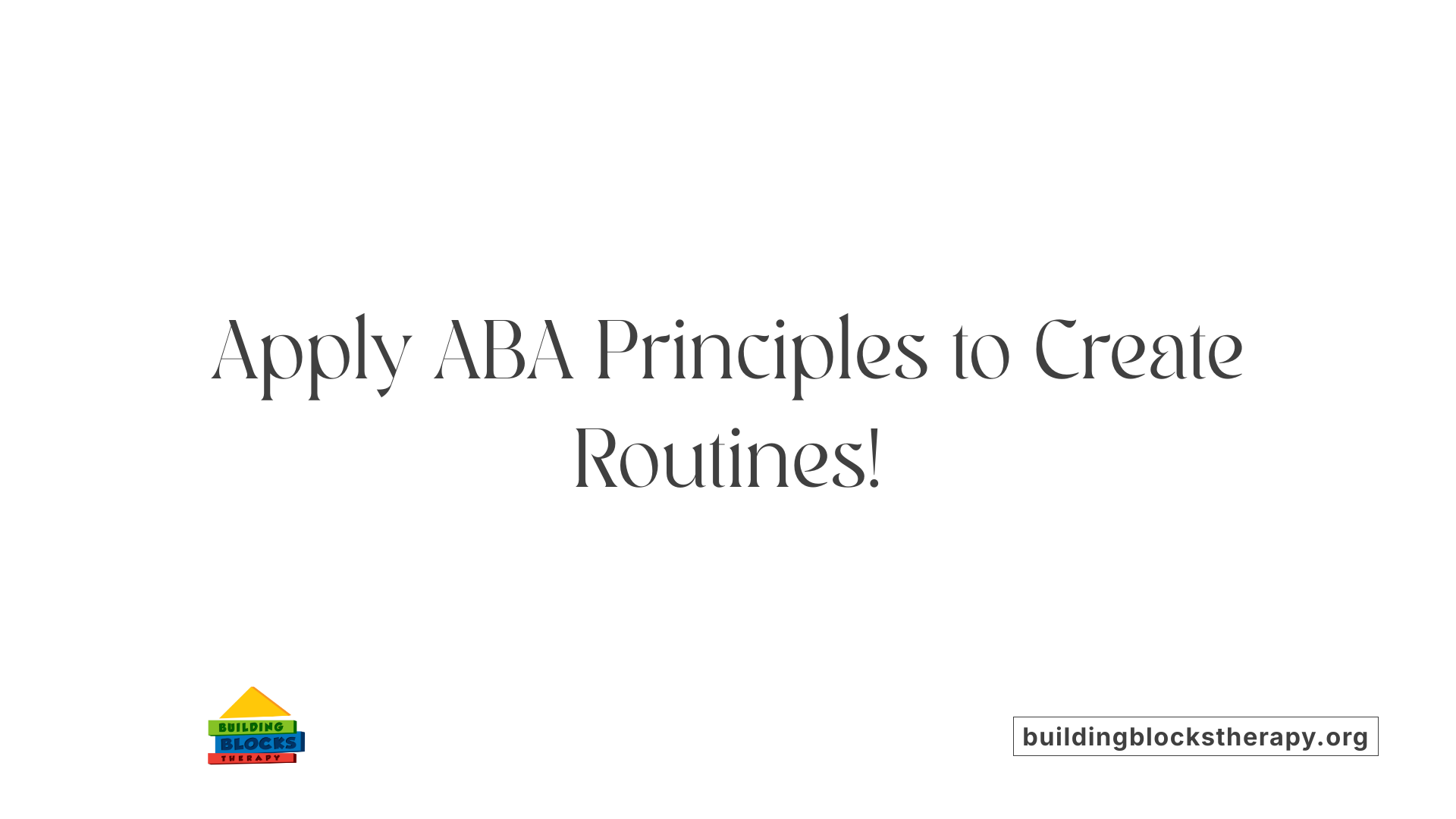 Apply ABA Principles to Create Routines!
