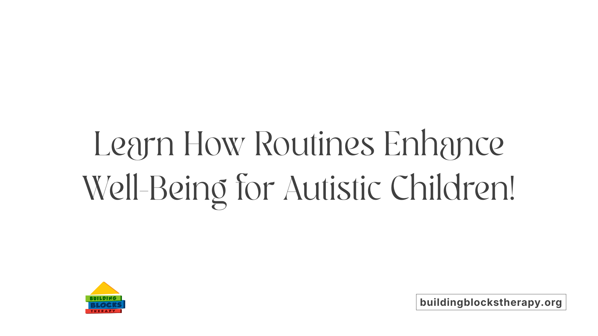 Learn How Routines Enhance Well-Being for Autistic Children!