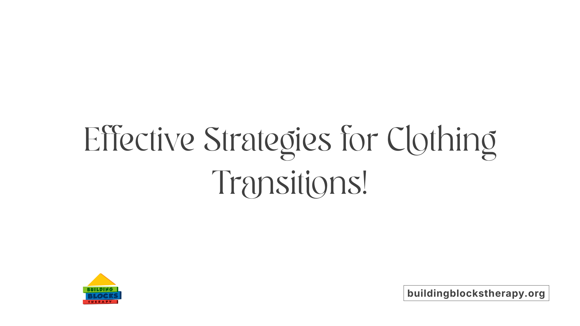 Effective Strategies for Clothing Transitions!