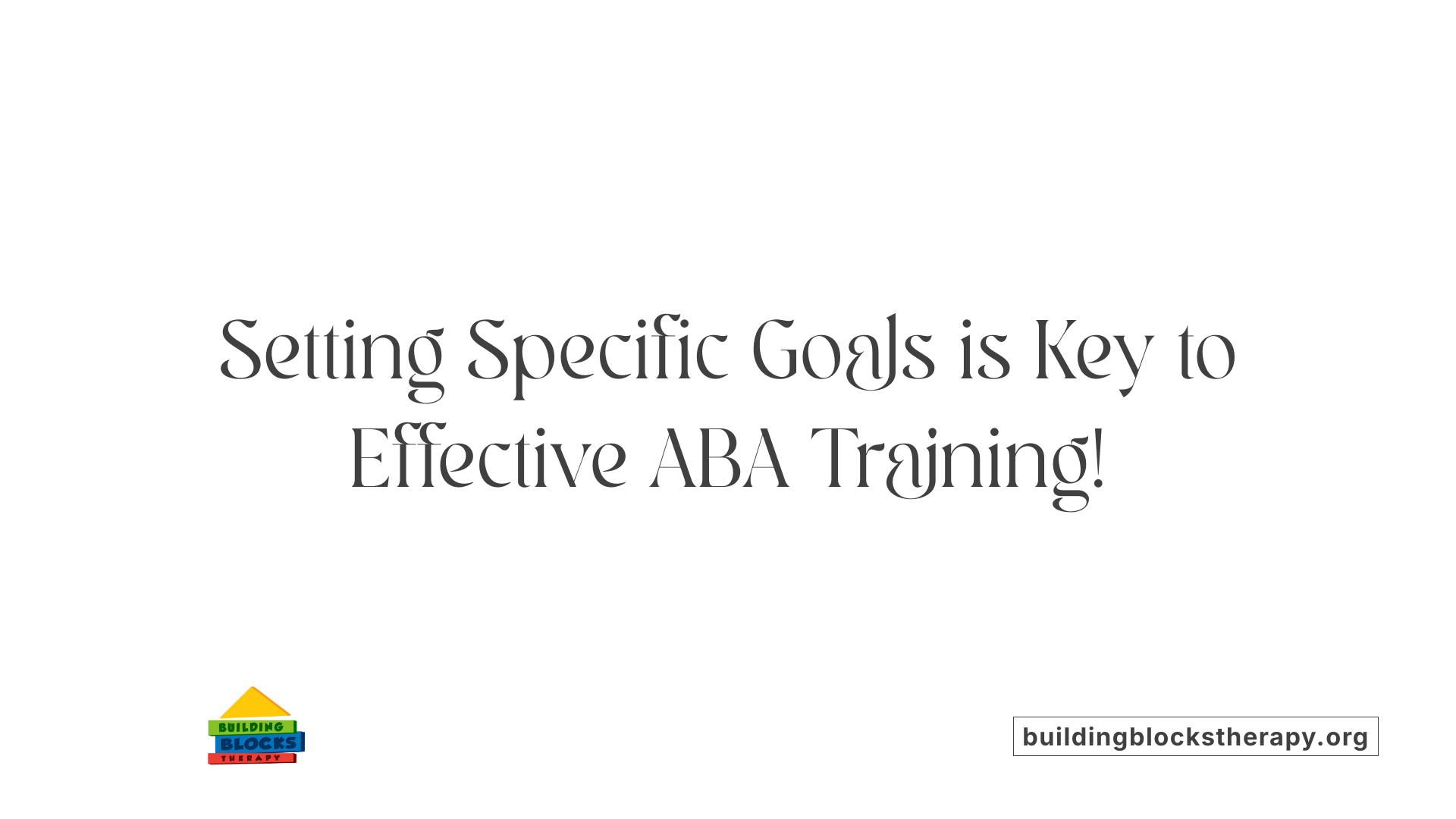 Setting Specific Goals is Key to Effective ABA Training!
