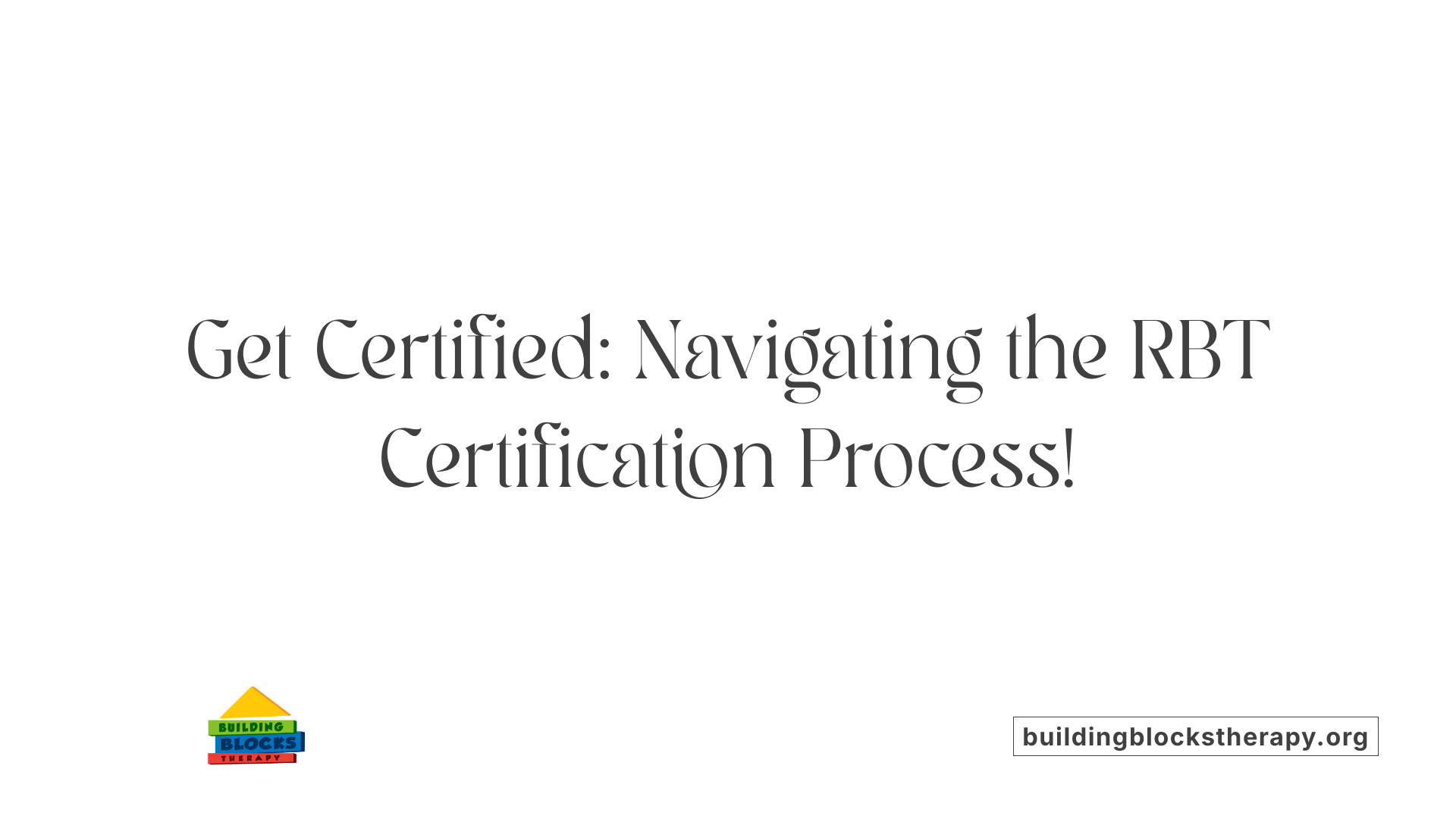 Get Certified: Navigating the RBT Certification Process!