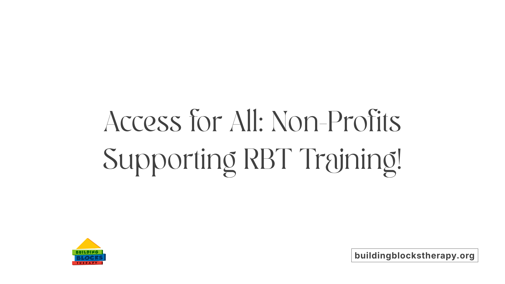 Access for All: Non-Profits Supporting RBT Training!