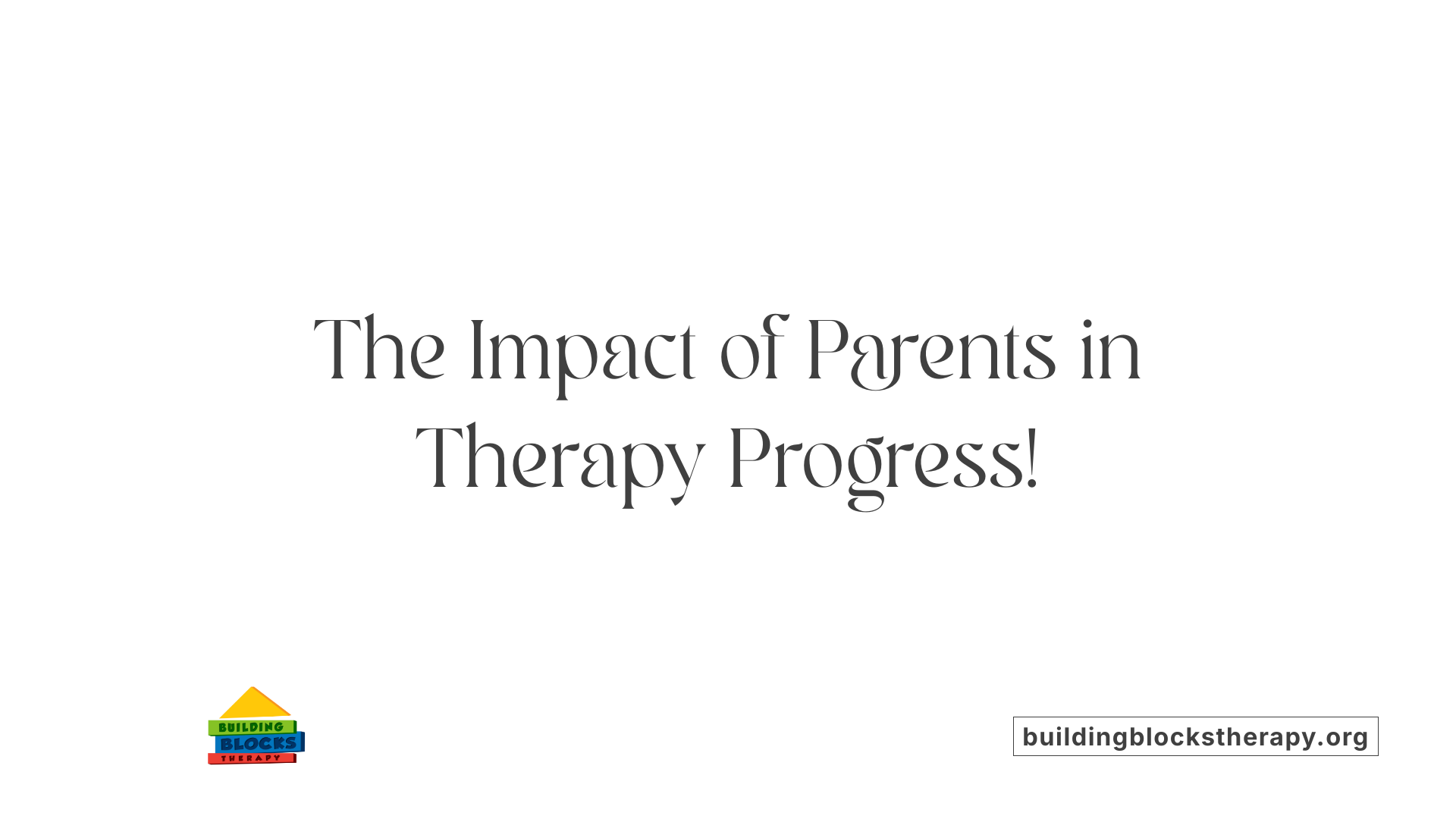 The Impact of Parents in Therapy Progress!