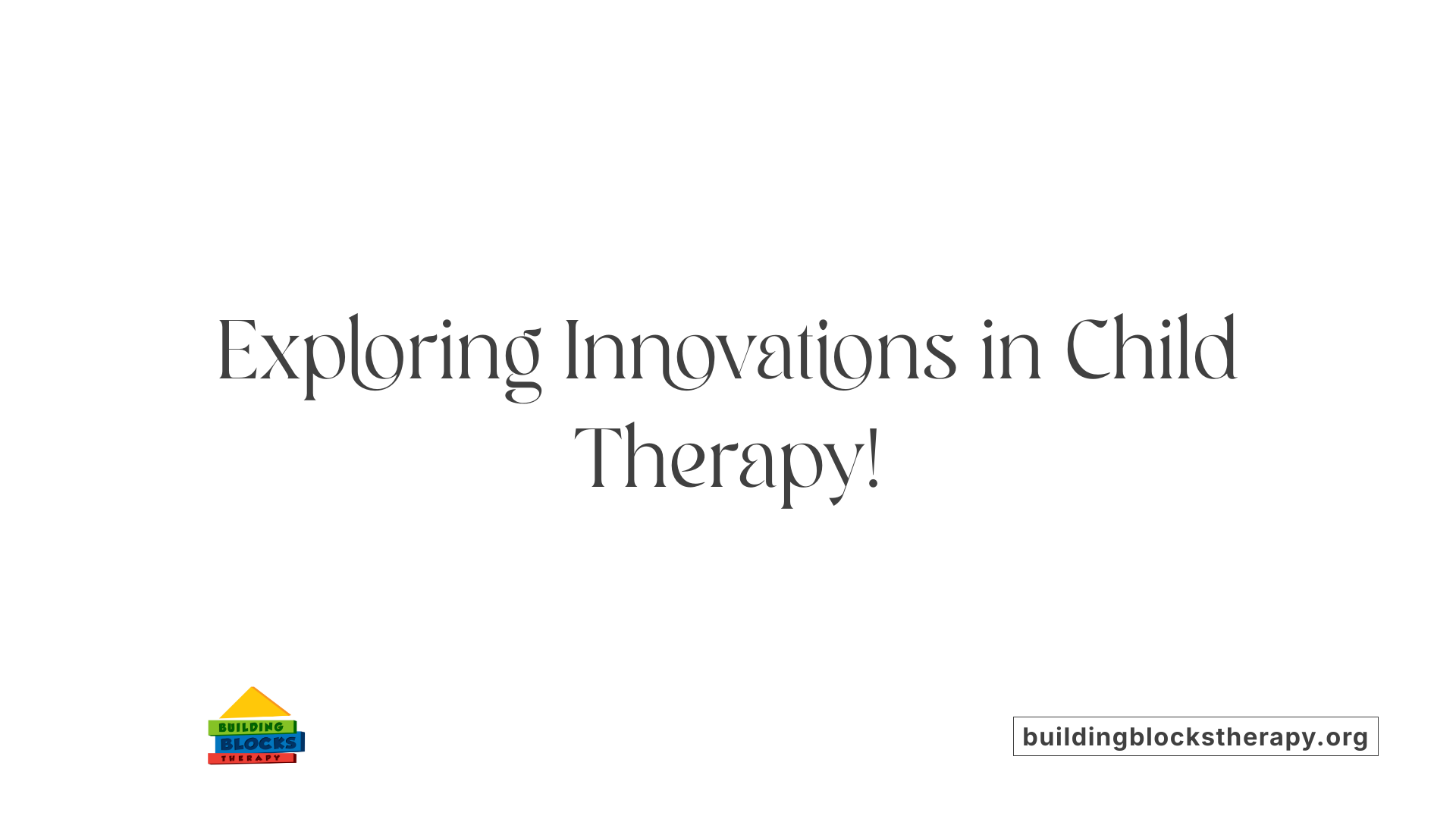 Exploring Innovations in Child Therapy!