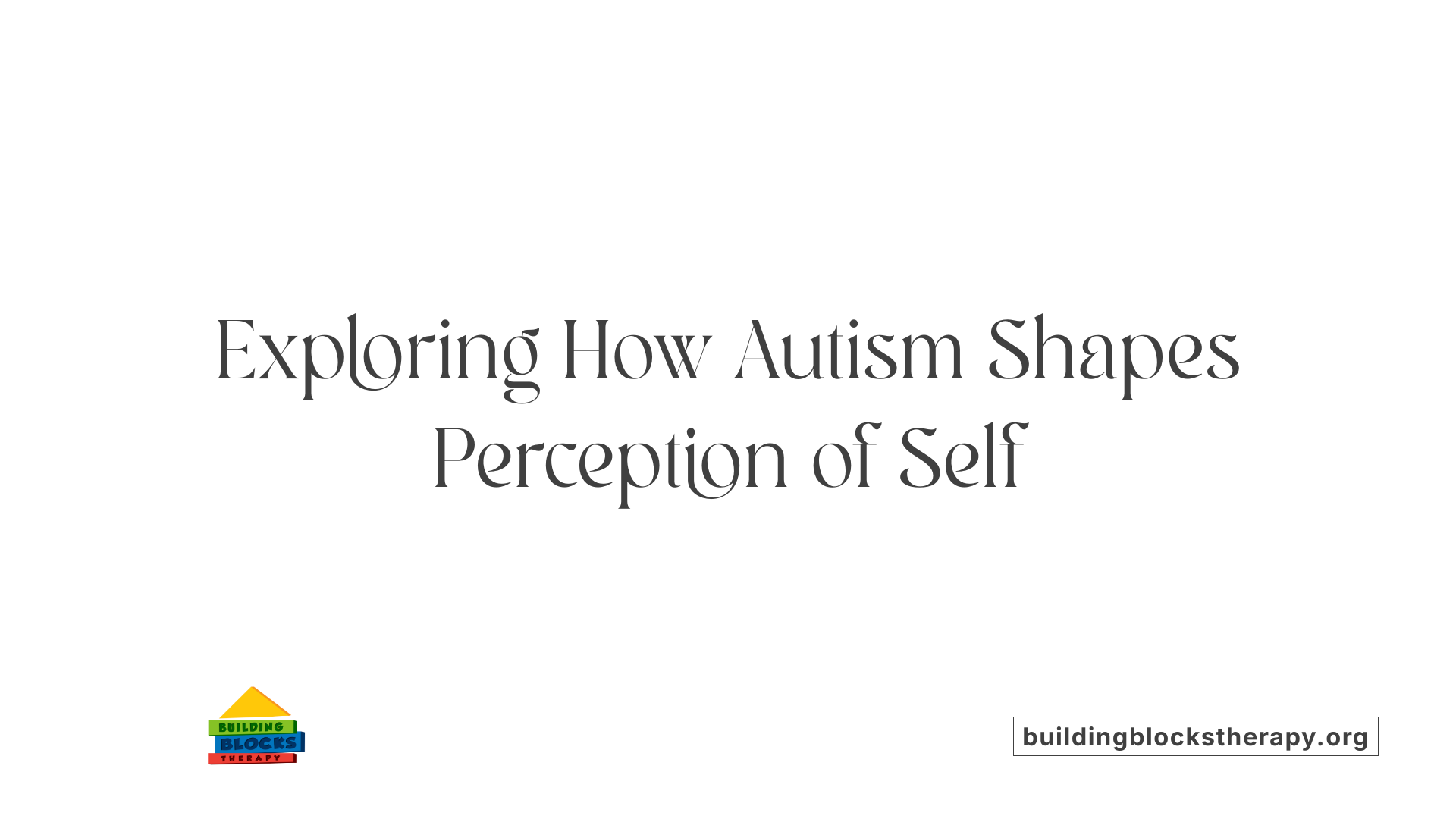 Exploring How Autism Shapes Perception of Self