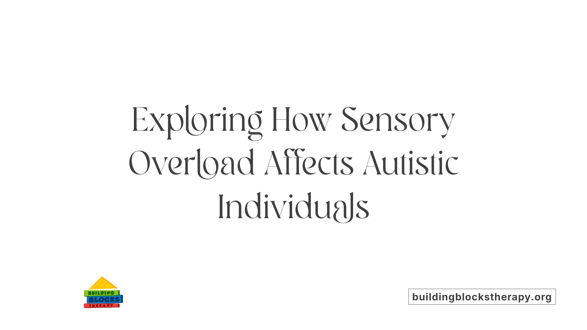 Exploring How Sensory Overload Affects Autistic Individuals