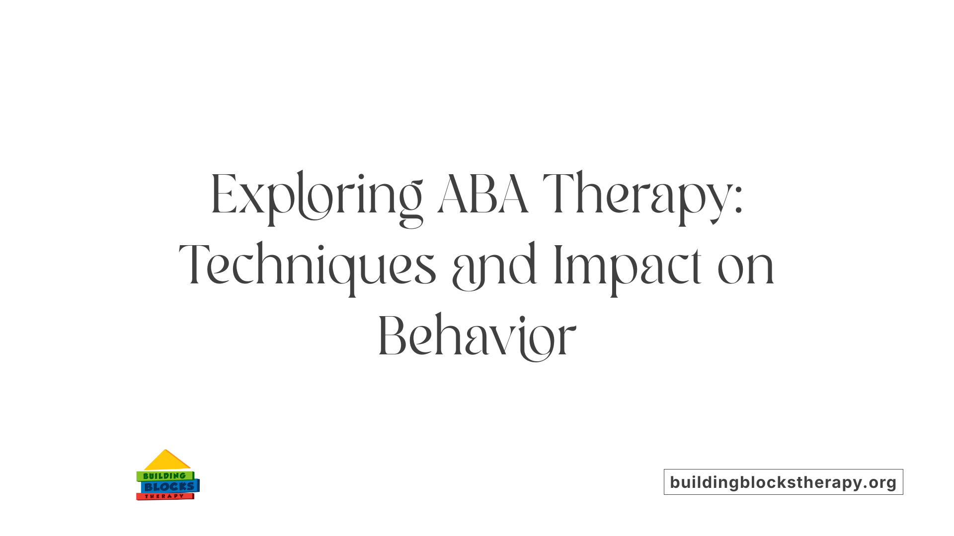 Exploring ABA Therapy: Techniques and Impact on Behavior