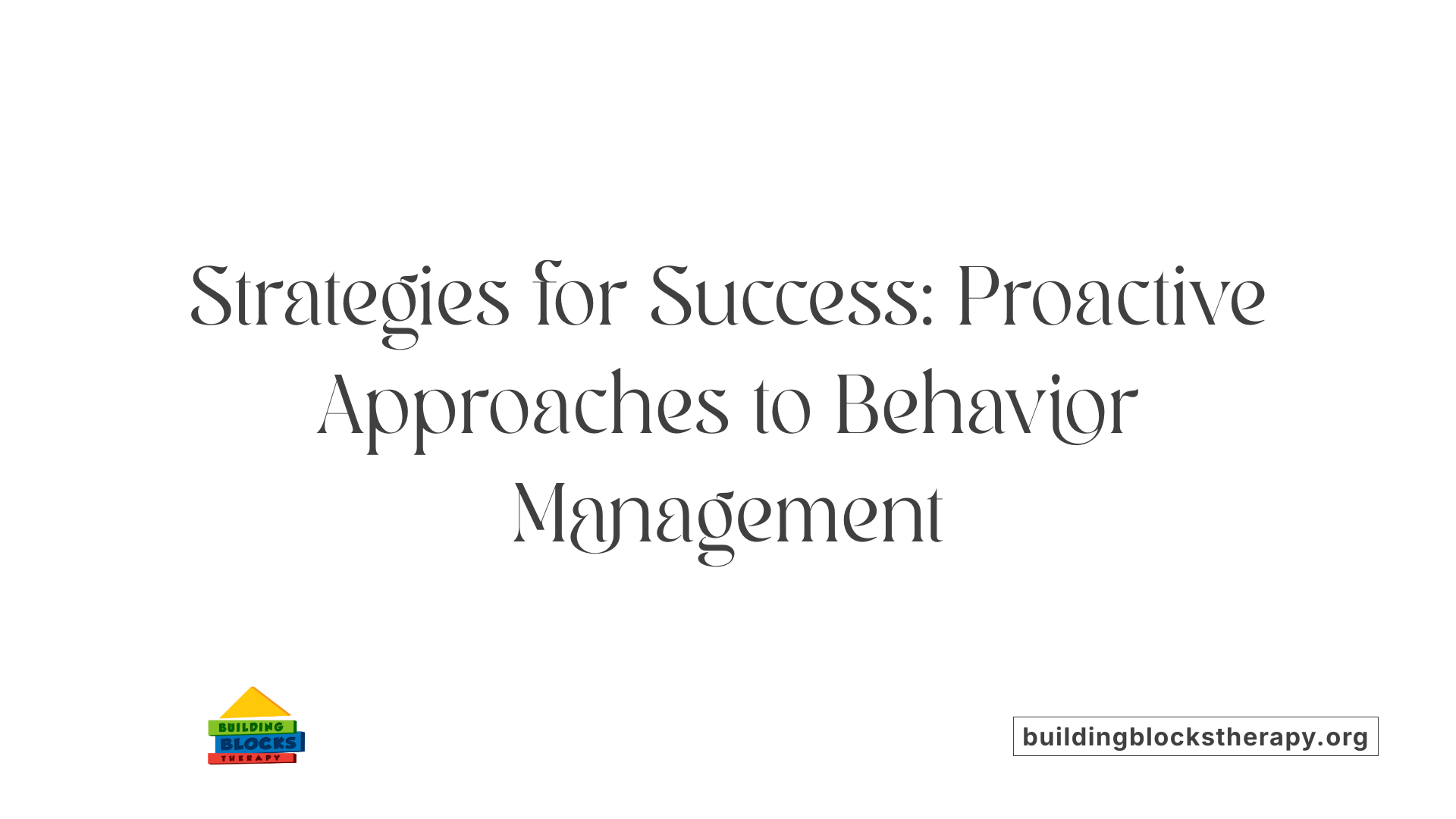 Strategies for Success: Proactive Approaches to Behavior Management
