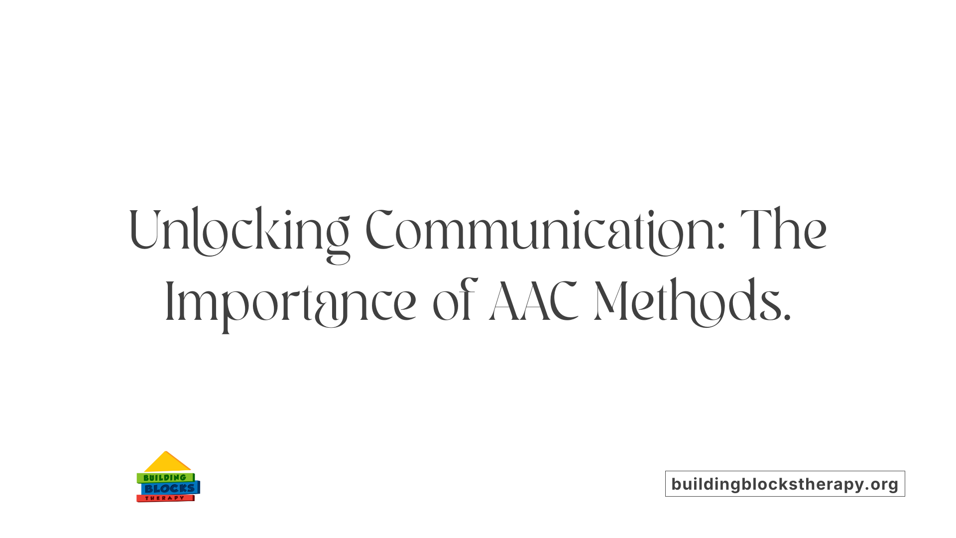 Unlocking Communication: The Importance of AAC Methods.
