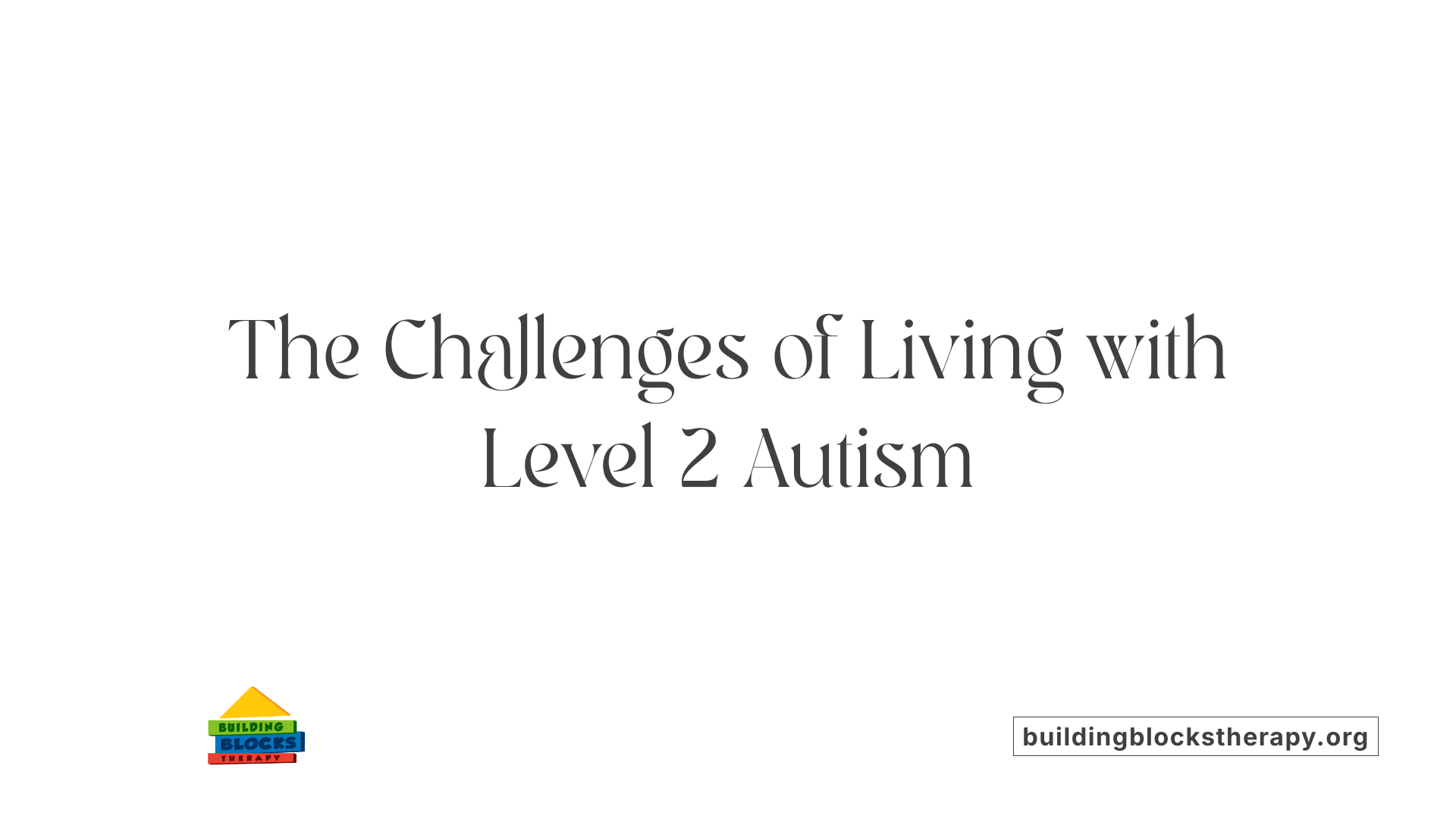 The Challenges of Living with Level 2 Autism