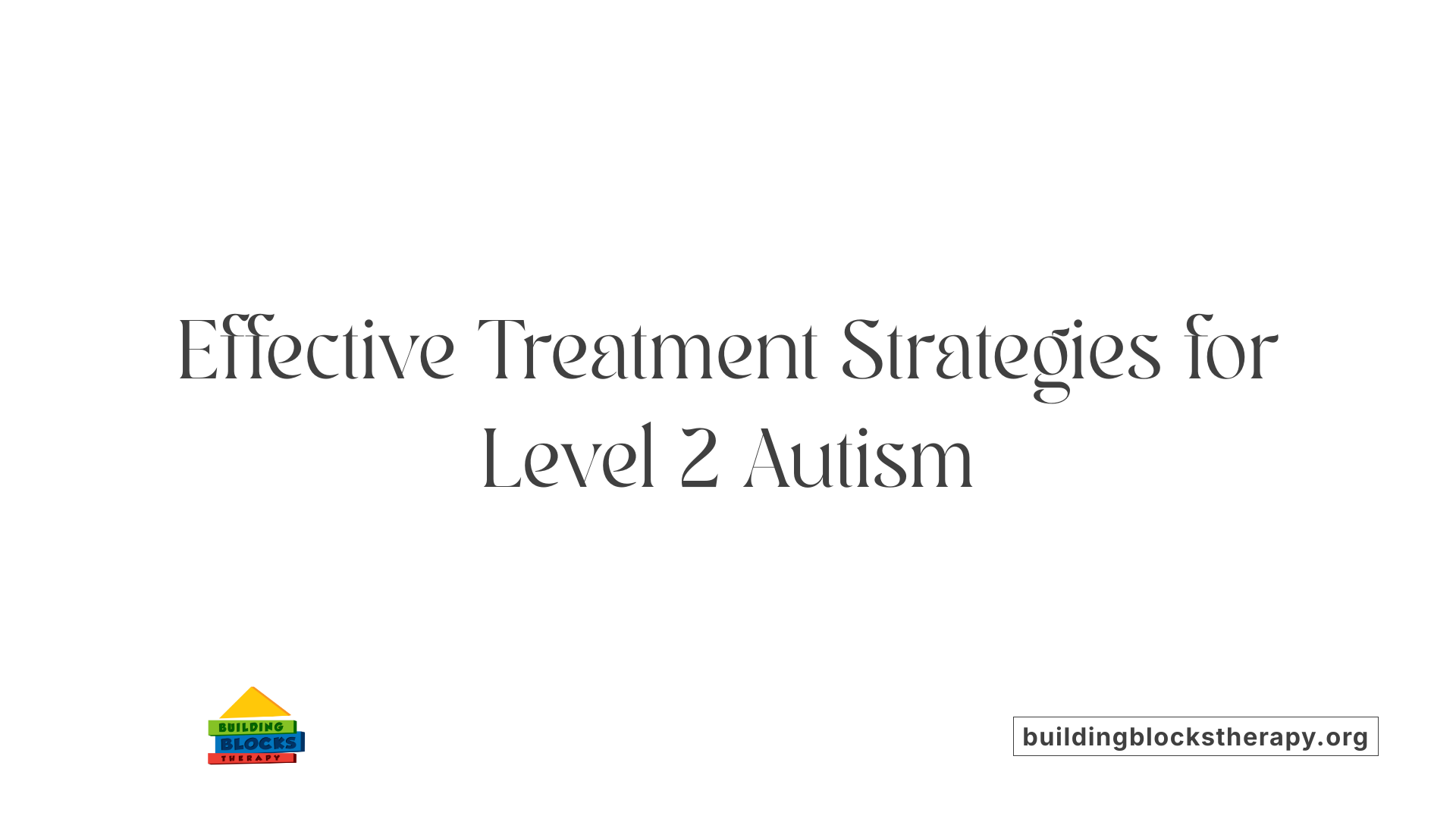 Effective Treatment Strategies for Level 2 Autism