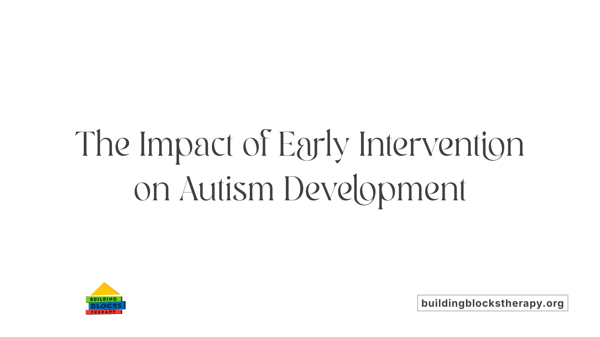 The Impact of Early Intervention on Autism Development