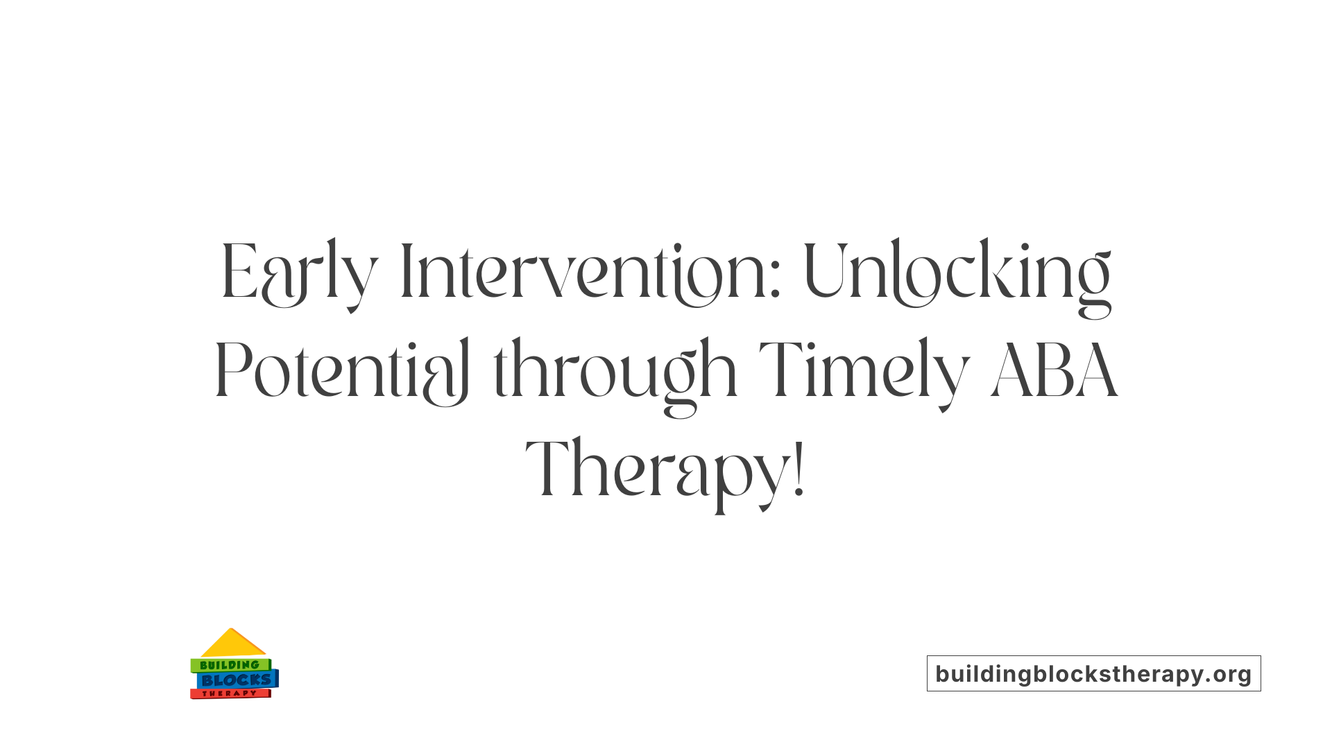 Early Intervention: Unlocking Potential through Timely ABA Therapy!