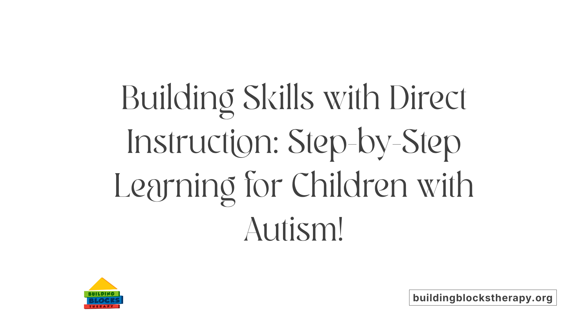 Building Skills with Direct Instruction: Step-by-Step Learning for Children with Autism!