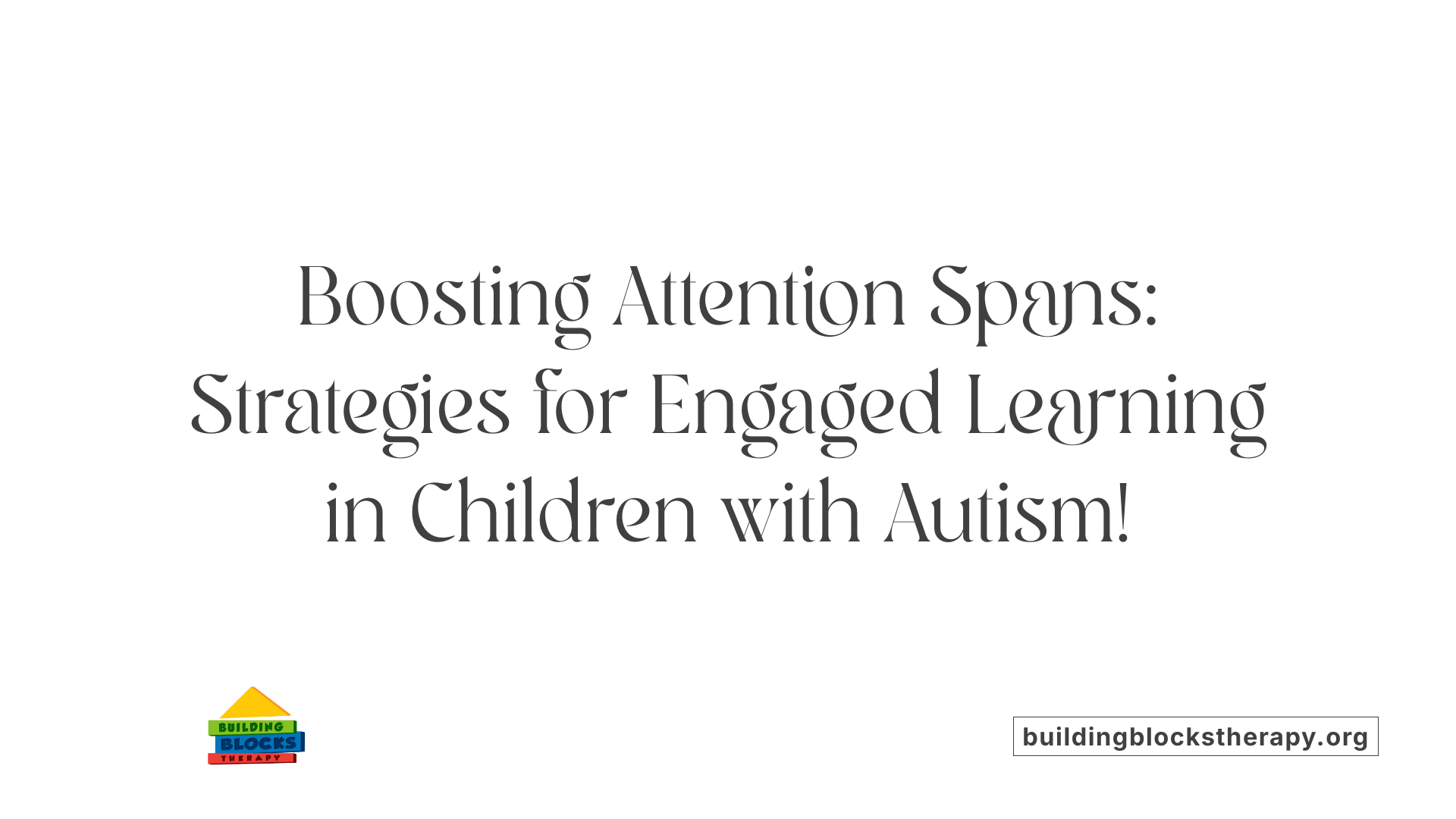 Boosting Attention Spans: Strategies for Engaged Learning in Children with Autism!