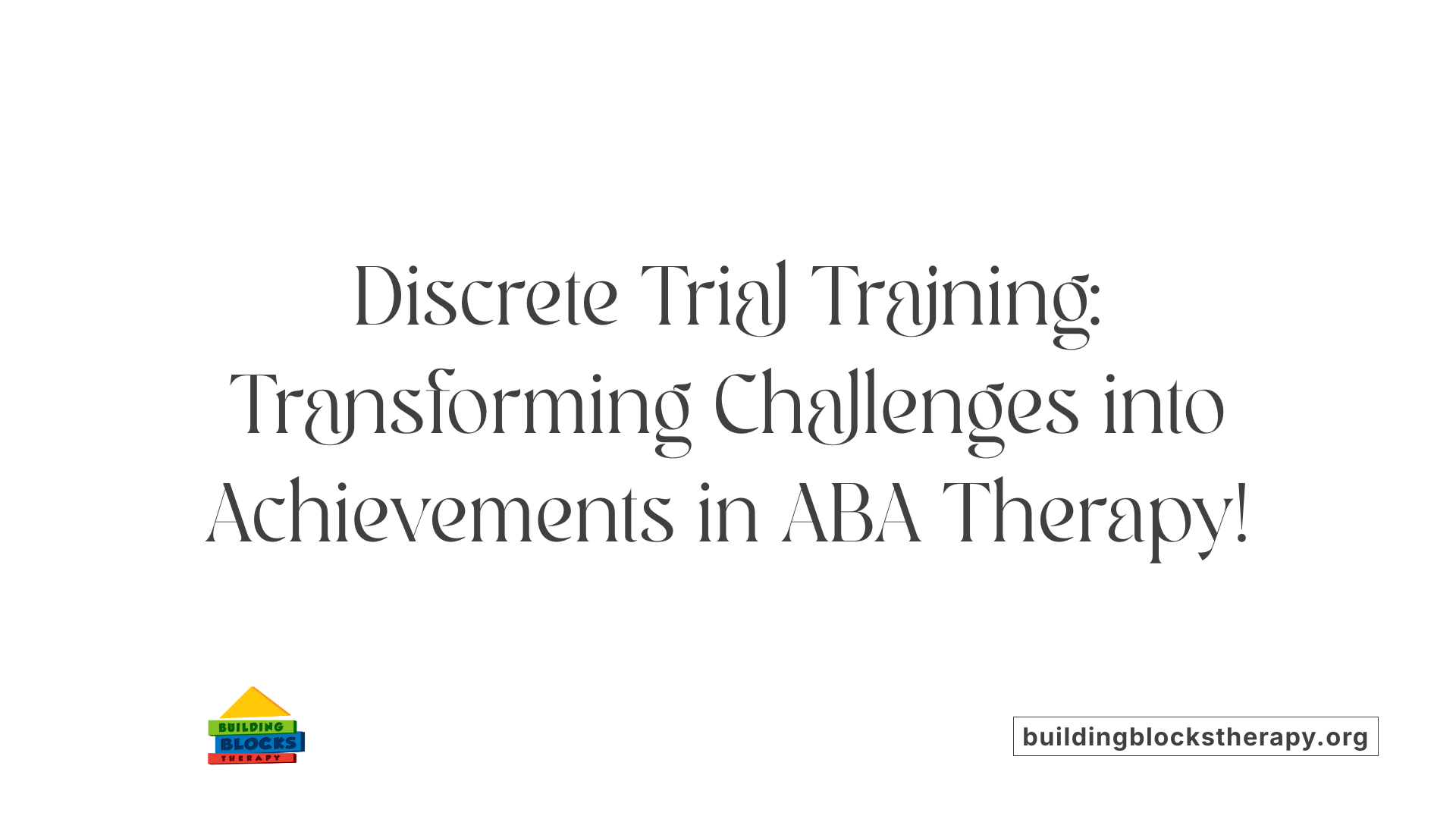 Discrete Trial Training: Transforming Challenges into Achievements in ABA Therapy!