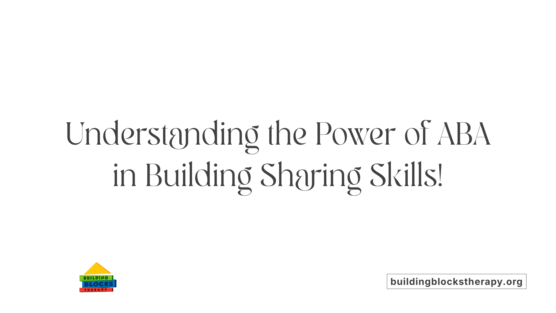 Understanding the Power of ABA in Building Sharing Skills!