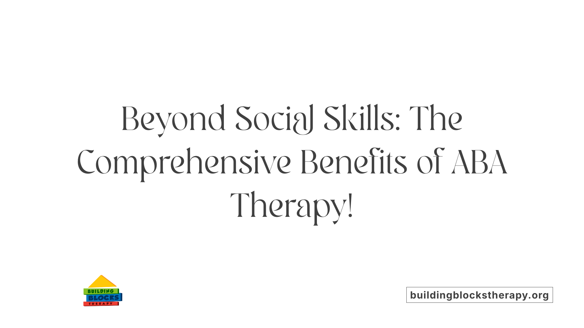 Beyond Social Skills: The Comprehensive Benefits of ABA Therapy!
