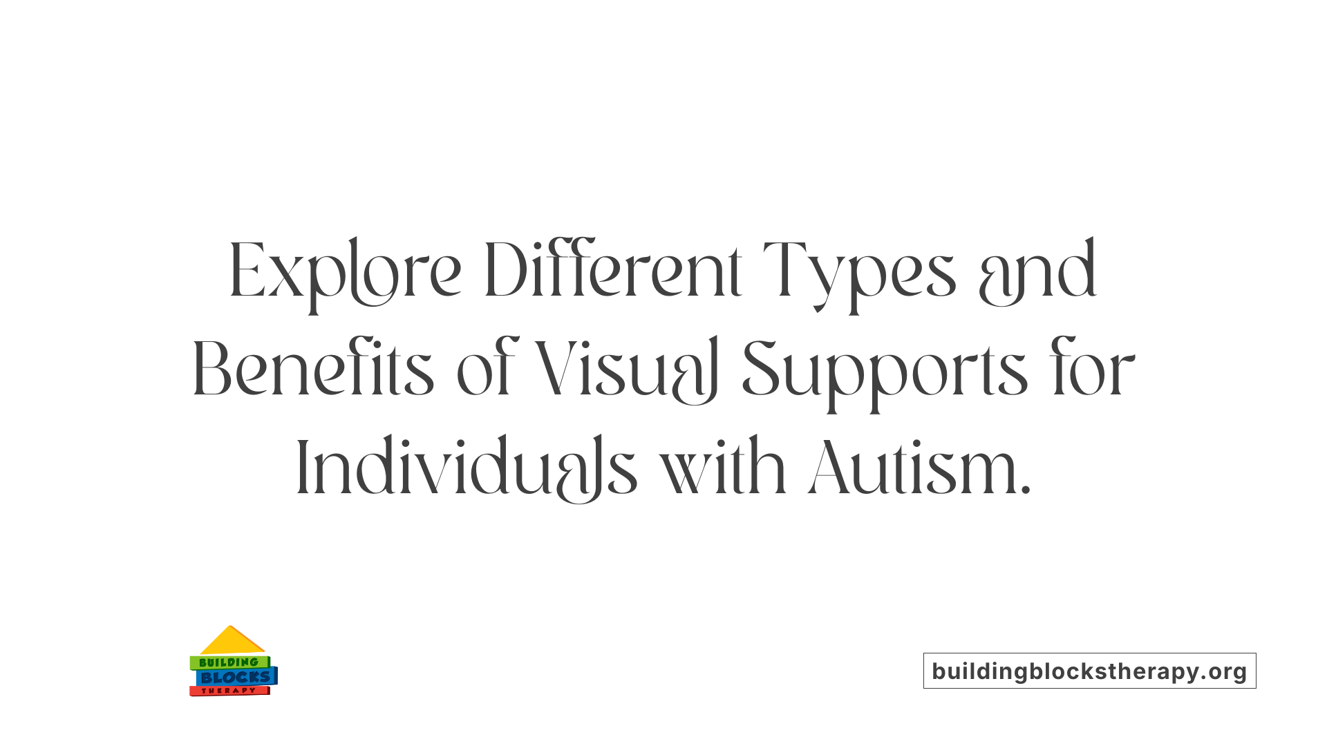 Explore Different Types and Benefits of Visual Supports for Individuals with Autism.