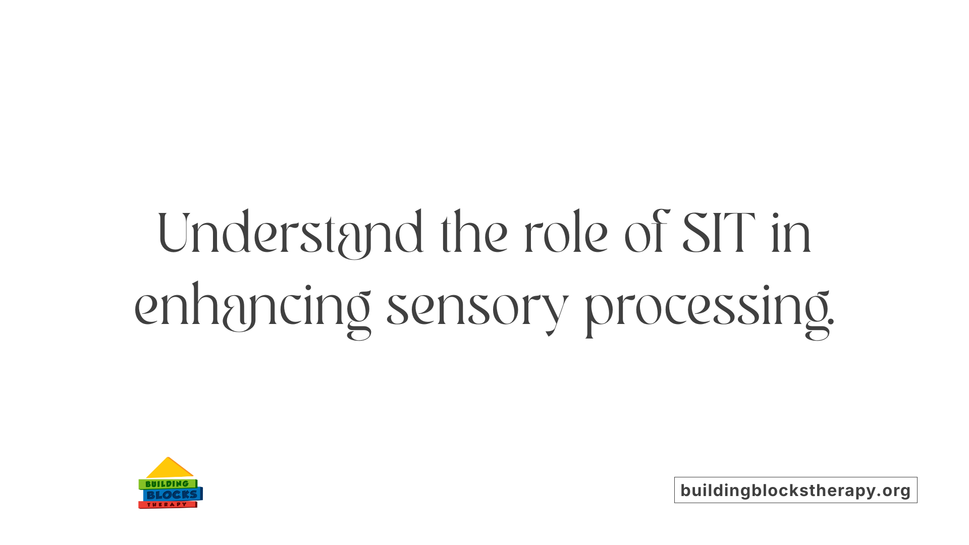 Understand the role of SIT in enhancing sensory processing.