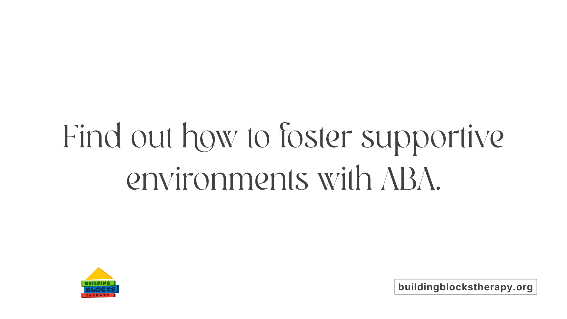 Find out how to foster supportive environments with ABA.