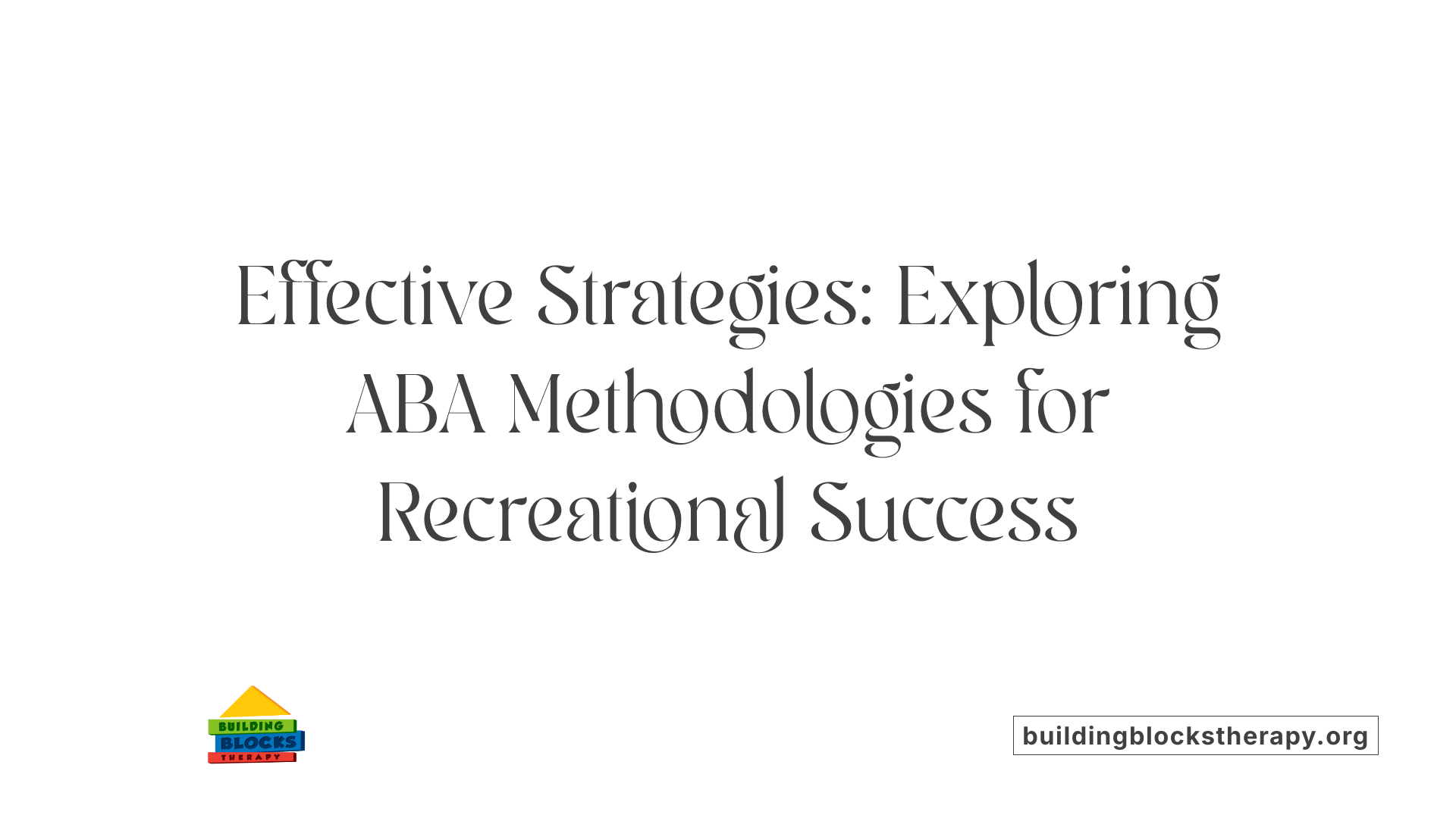 Effective Strategies: Exploring ABA Methodologies for Recreational Success