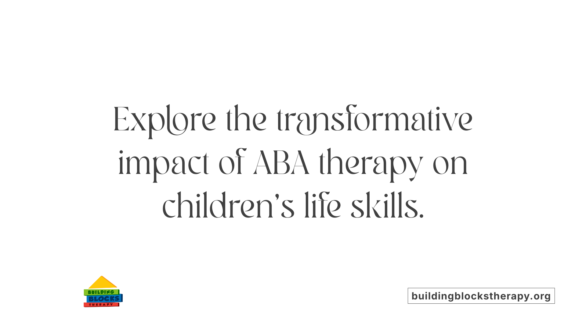 Explore the transformative impact of ABA therapy on children's life skills.