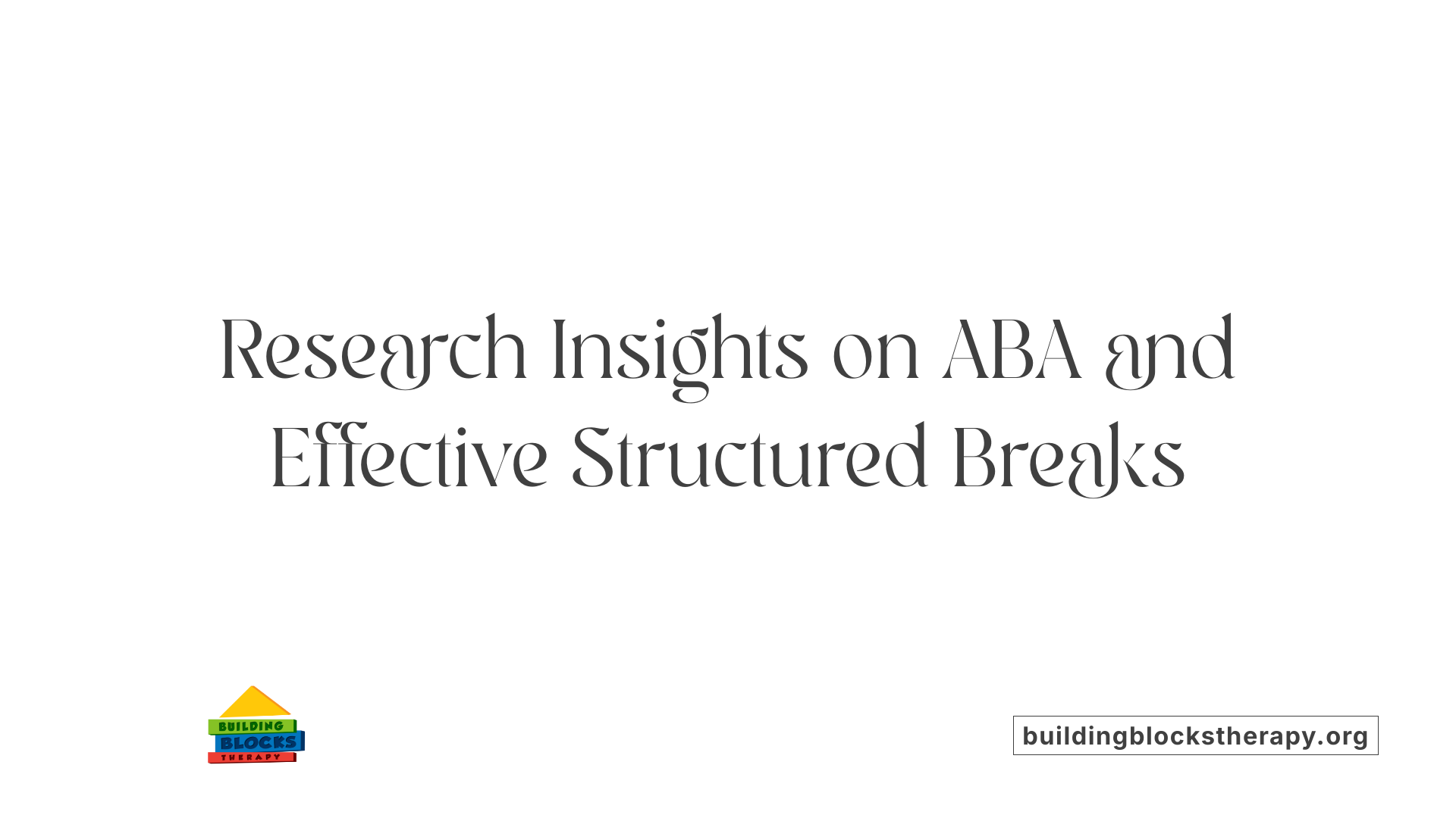 Research Insights on ABA and Effective Structured Breaks
