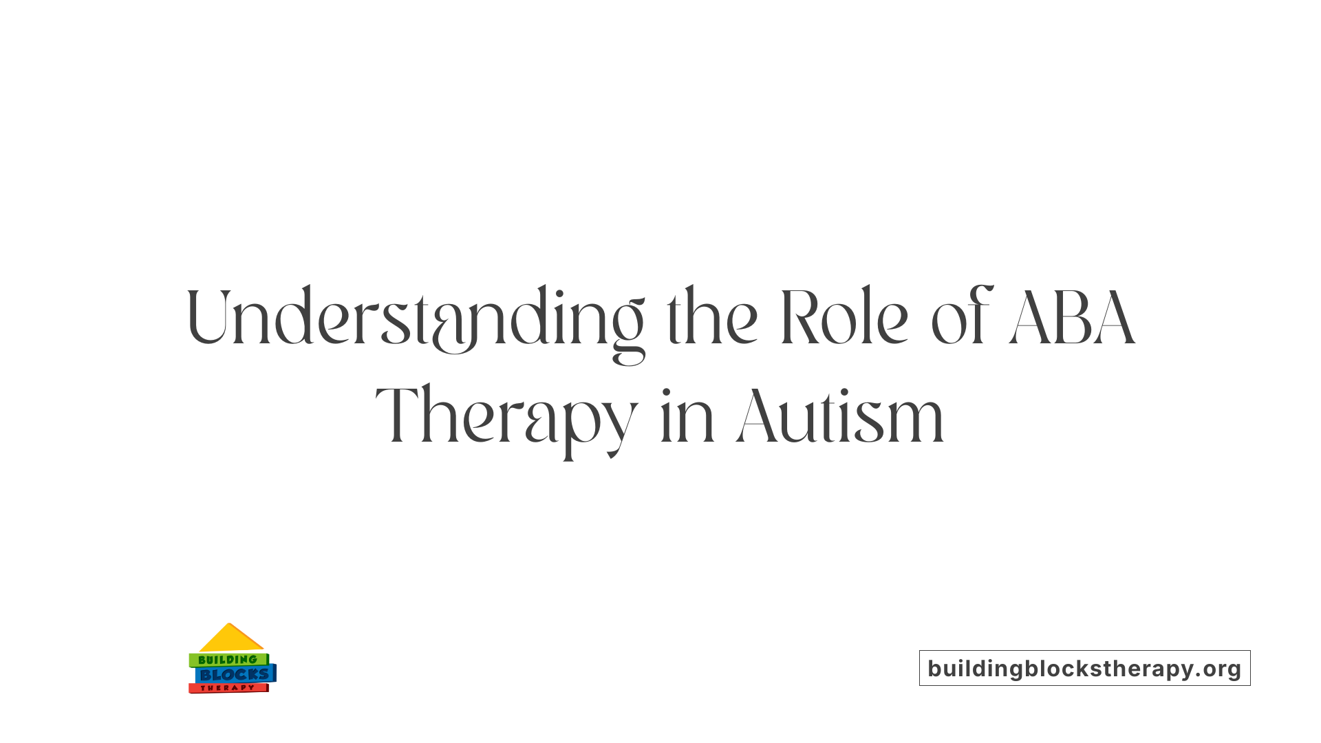 Understanding the Role of ABA Therapy in Autism