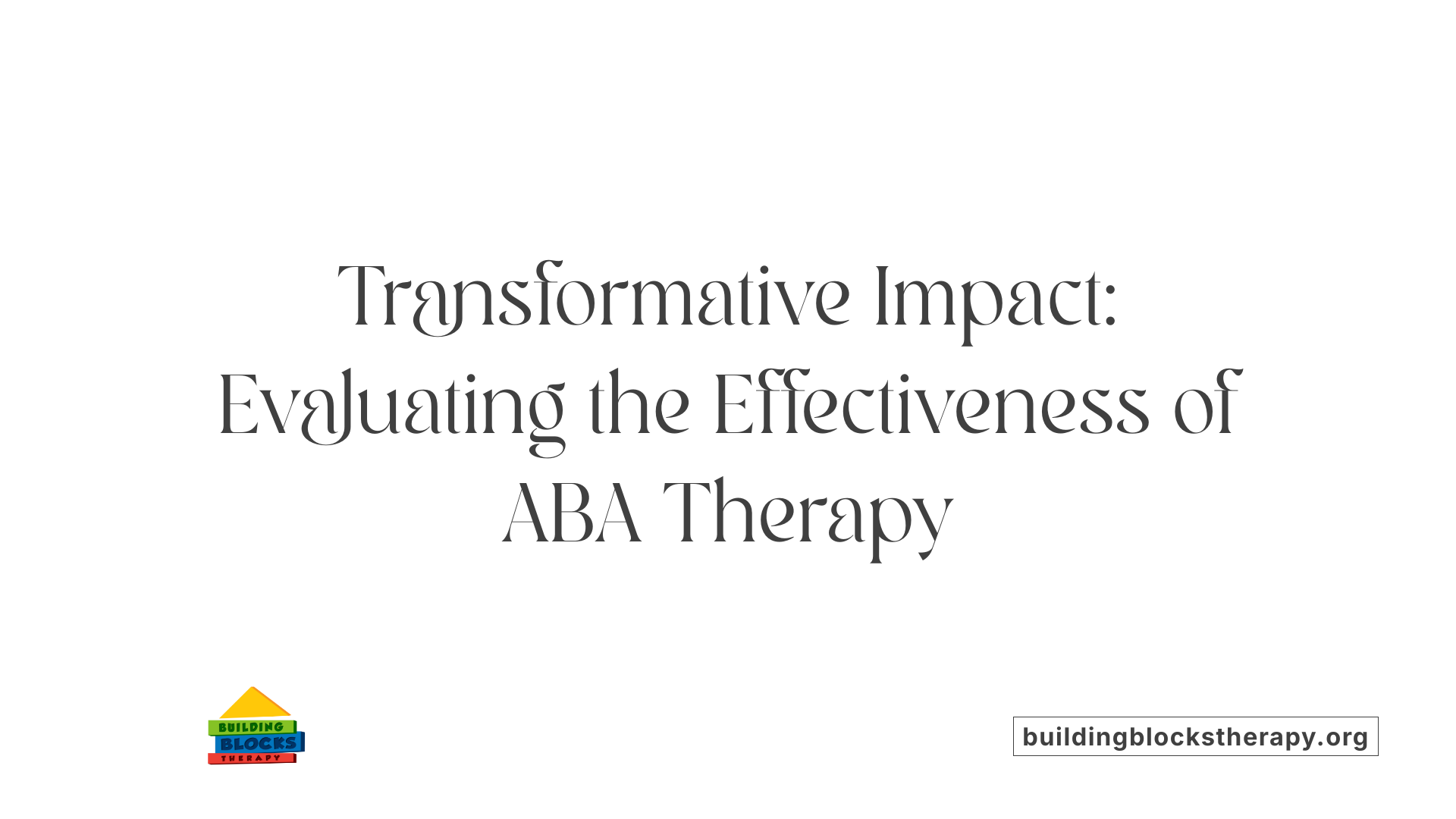 Transformative Impact: Evaluating the Effectiveness of ABA Therapy