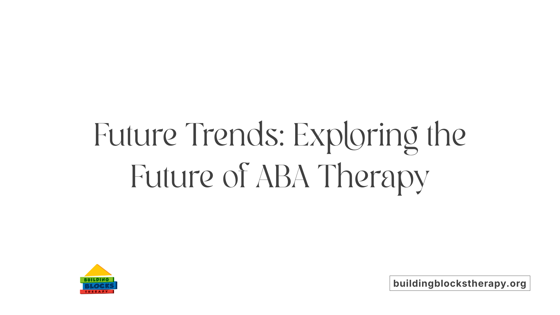 Future Trends: Exploring the Future of ABA Therapy