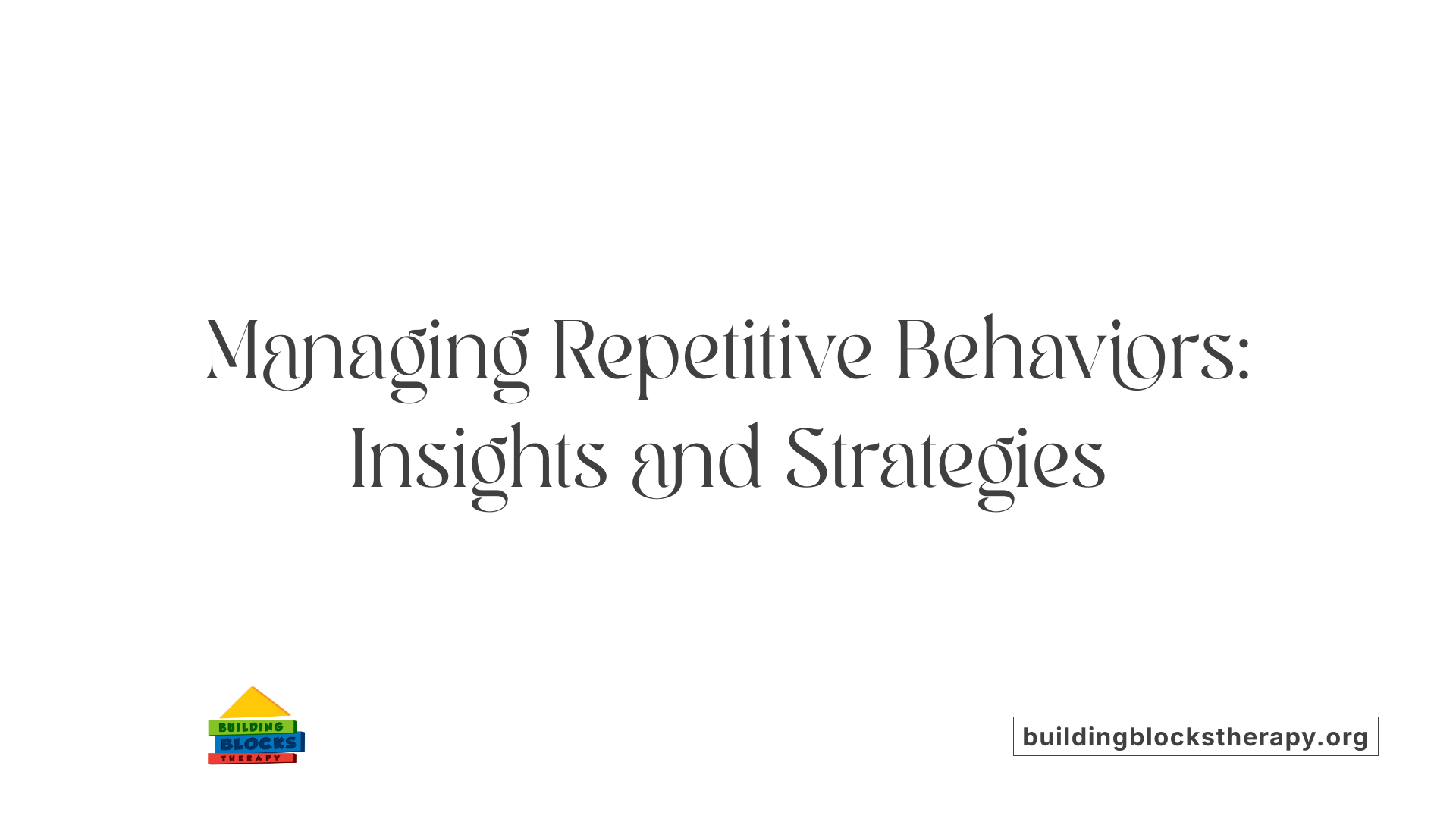 Managing Repetitive Behaviors: Insights and Strategies